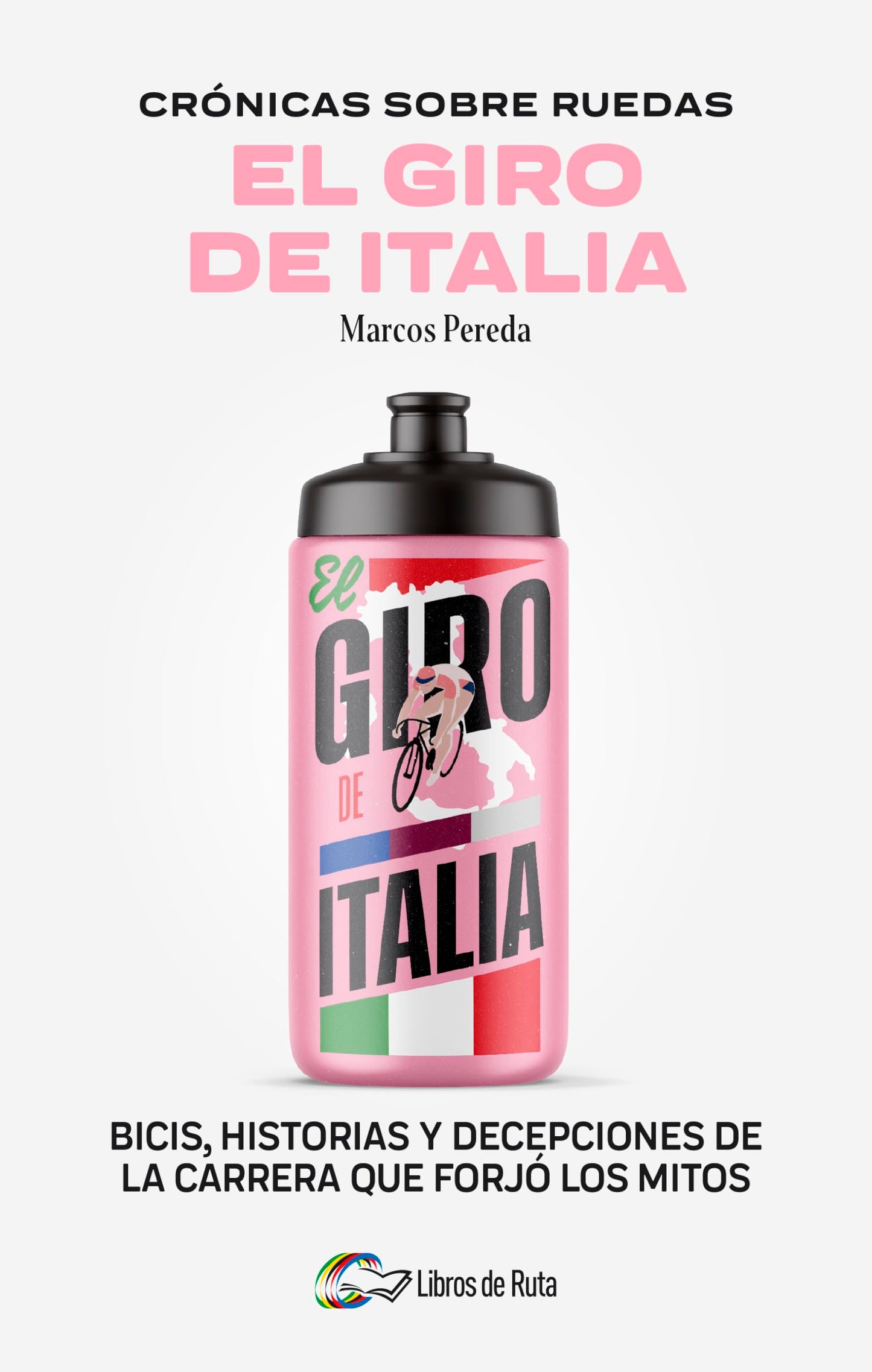 Libro: Crónicas sobre ruedas: El Giro de Italia: Bicis, historias y decepciones de la carrera que forjó los mitos (Crónicas Sobre Ruedas/ Chronicles on Wheels) (Spanish Edition)