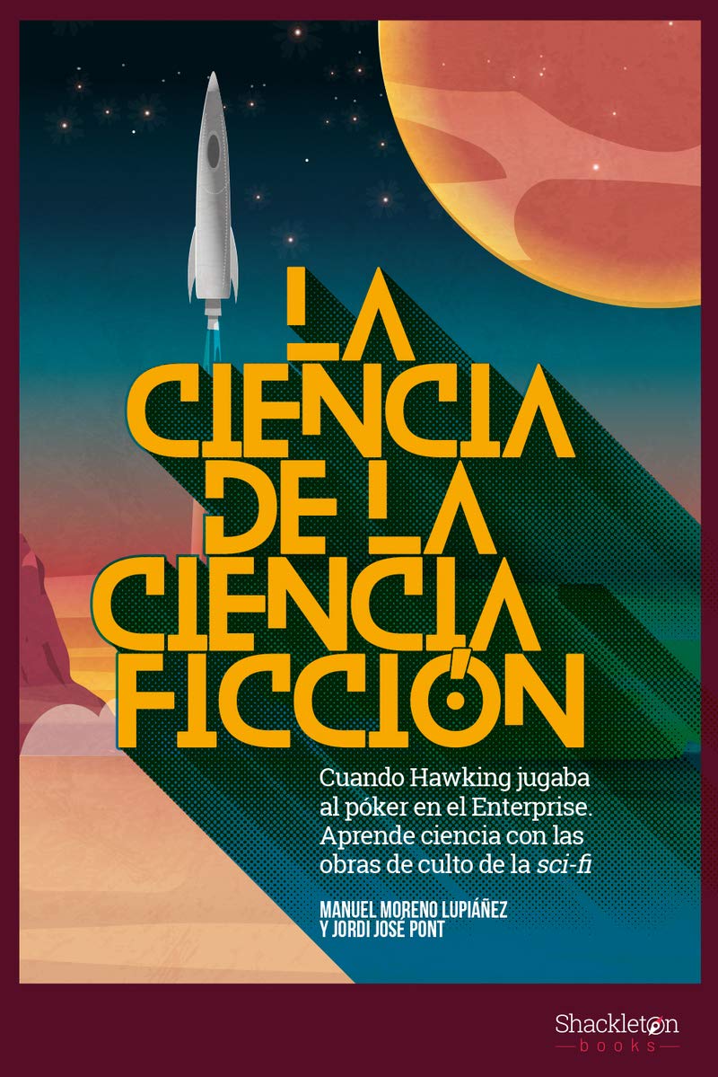 Libro: La ciencia de la ciencia ficción: Cuando Hawking jugaba al póker en el Enterprise. Aprende ciencia con las obras de culto del Sci-Fi.