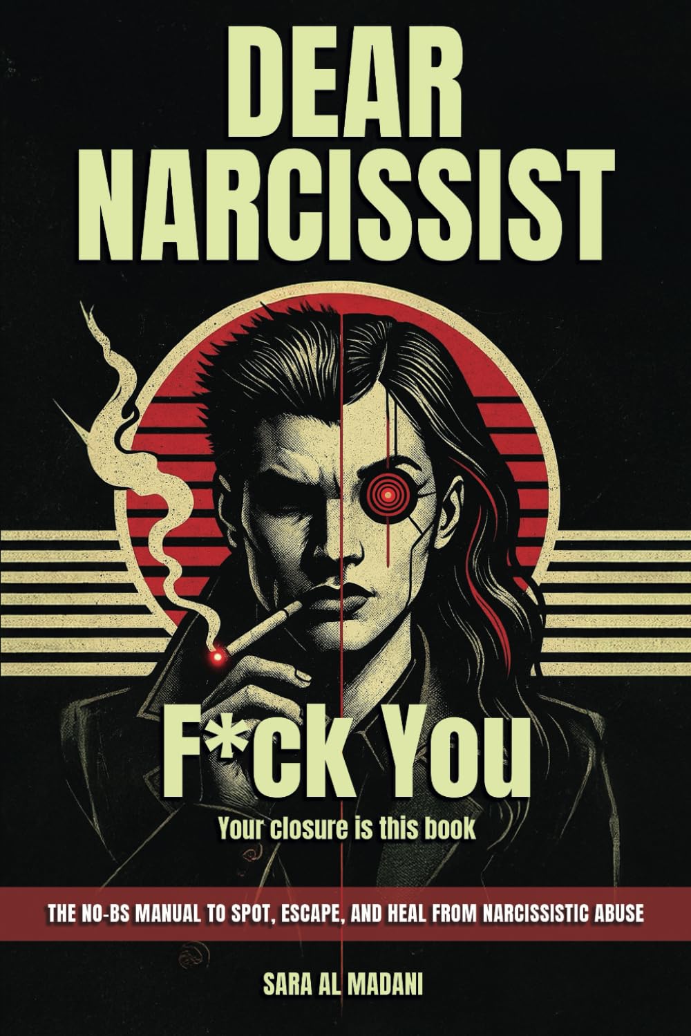 Libro: Dear Narcissist: F*ck You: (Your Closure Is This Book The No-BS Manual for Spotting, Escaping, and Healing from Narcissistic Abuse)