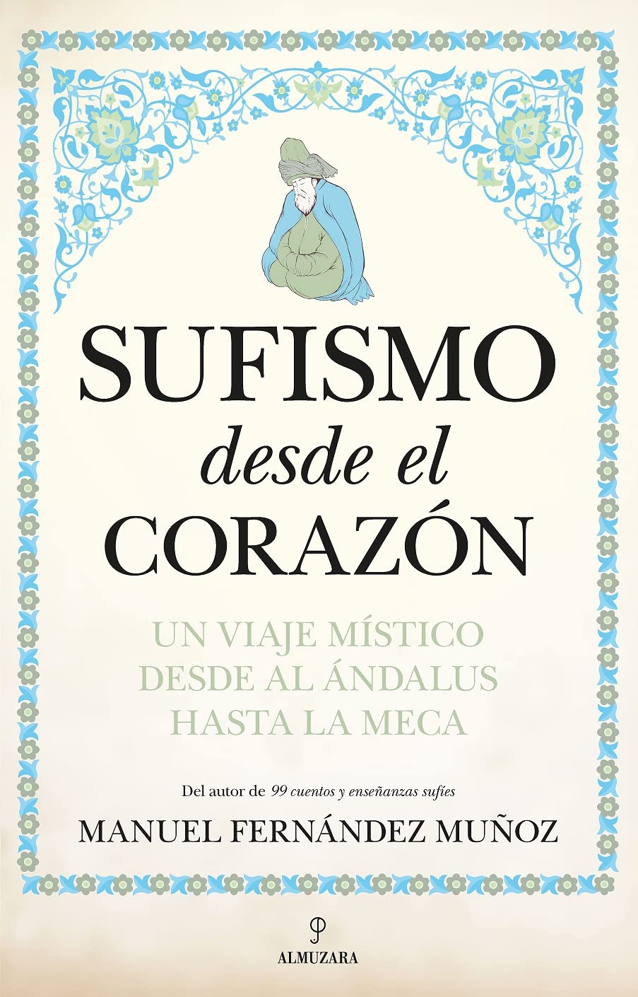 Libro: Sufismo desde el corazón; Un viaje místico desde al Ándalus hasta La Meca (Espiritualidad)