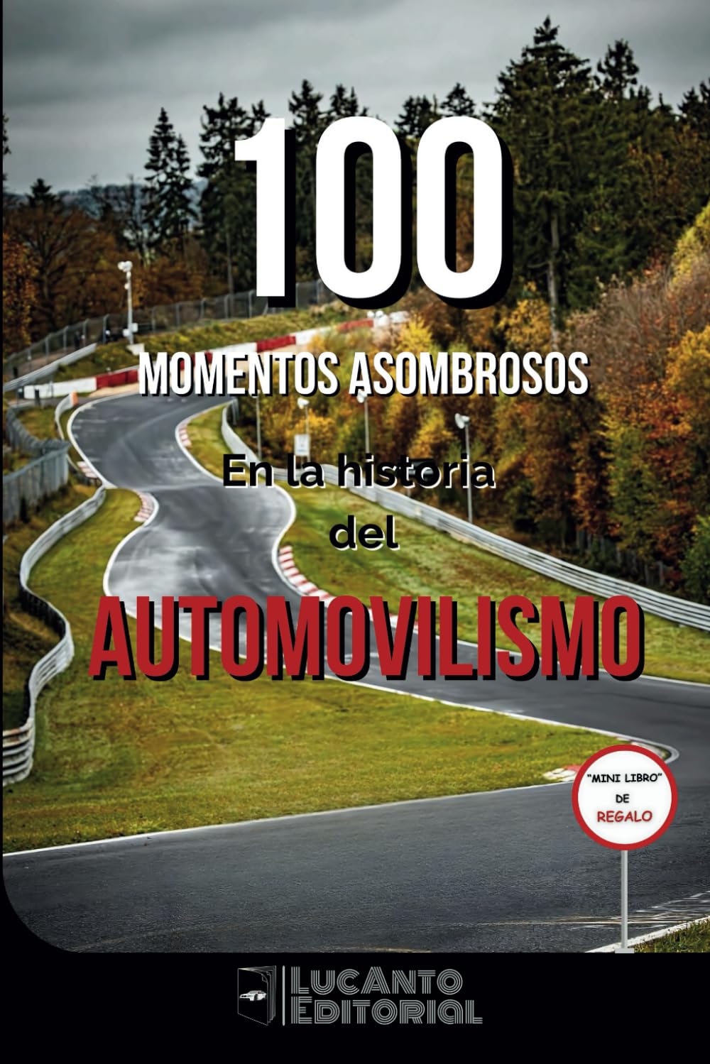 Libro: 100 Momentos Asombrosos en la Historia del Automovilismo.: Los Hechos, Pilotos y Autos que Cambiaron el Deporte. (Spanish Edition)