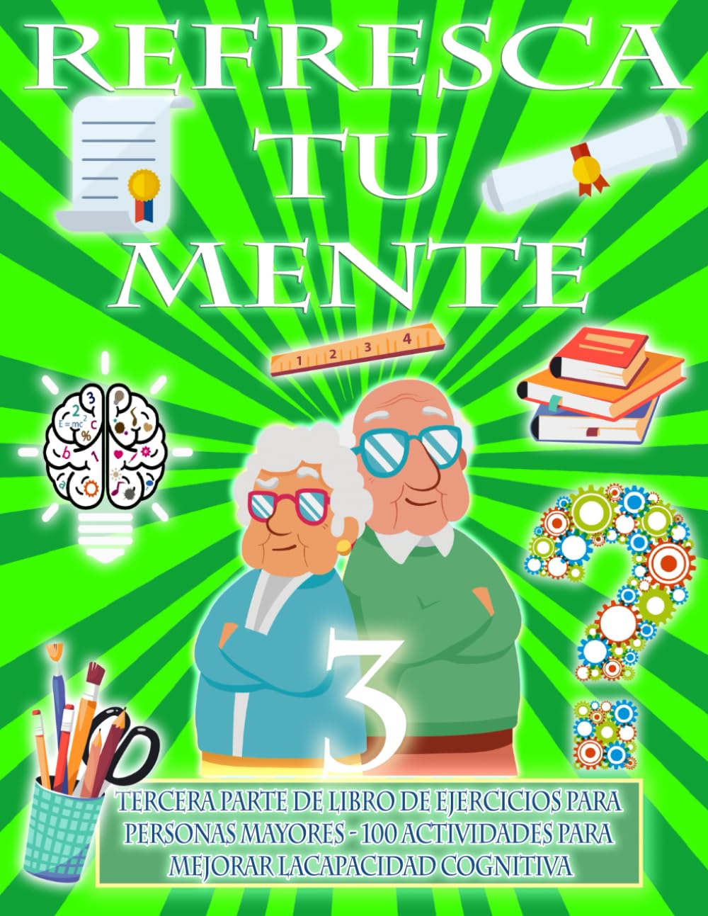 Libro: REFRESCA TU MENTE 3 | LIBRO DE EJERCICIOS PARA PERSONAS MAYORES 100 ACTIVIDADES PARA MEJORAR LA CAPACIDAD COGNITIVA: Alzheimer parkinson demencia son ... avance (Mentes despiertas) (Spanish Edition)
