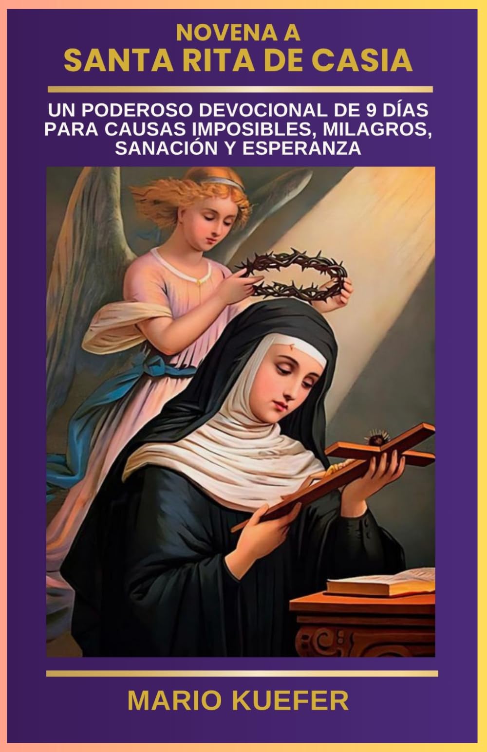 Libro: NOVENA A SANTA RITA DE CASIA: UN PODEROSO DEVOCIONAL DE 9 DÍAS PARA CAUSAS IMPOSIBLES, MILAGROS, SANACIÓN Y ESPERANZA