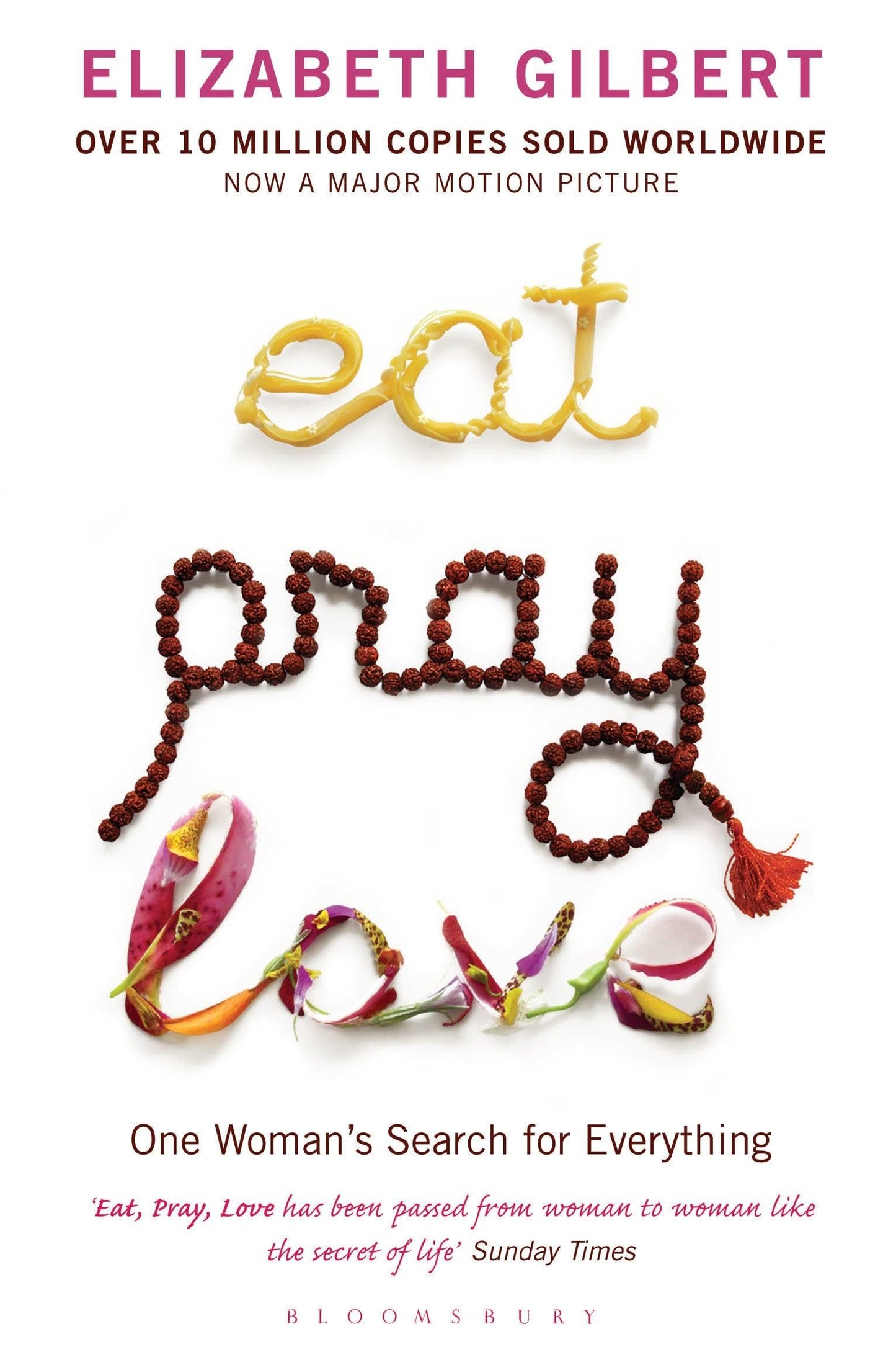 Eat, pray, love. One woman's search for everything