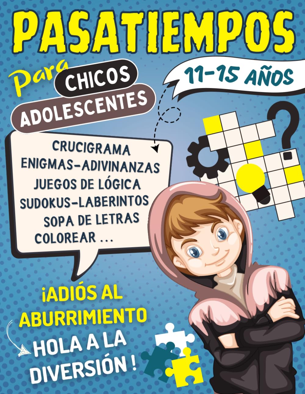 Pasatiempos Para Chicos Adolescentes 11-15 años: Juegos de lógica, Enigmas y Adivinanzas, Crucigrama, Colorear..., Con Soluciones | Una Idea de Regalo ... Días Llenos de Diversión y Sin Aburrimiento.