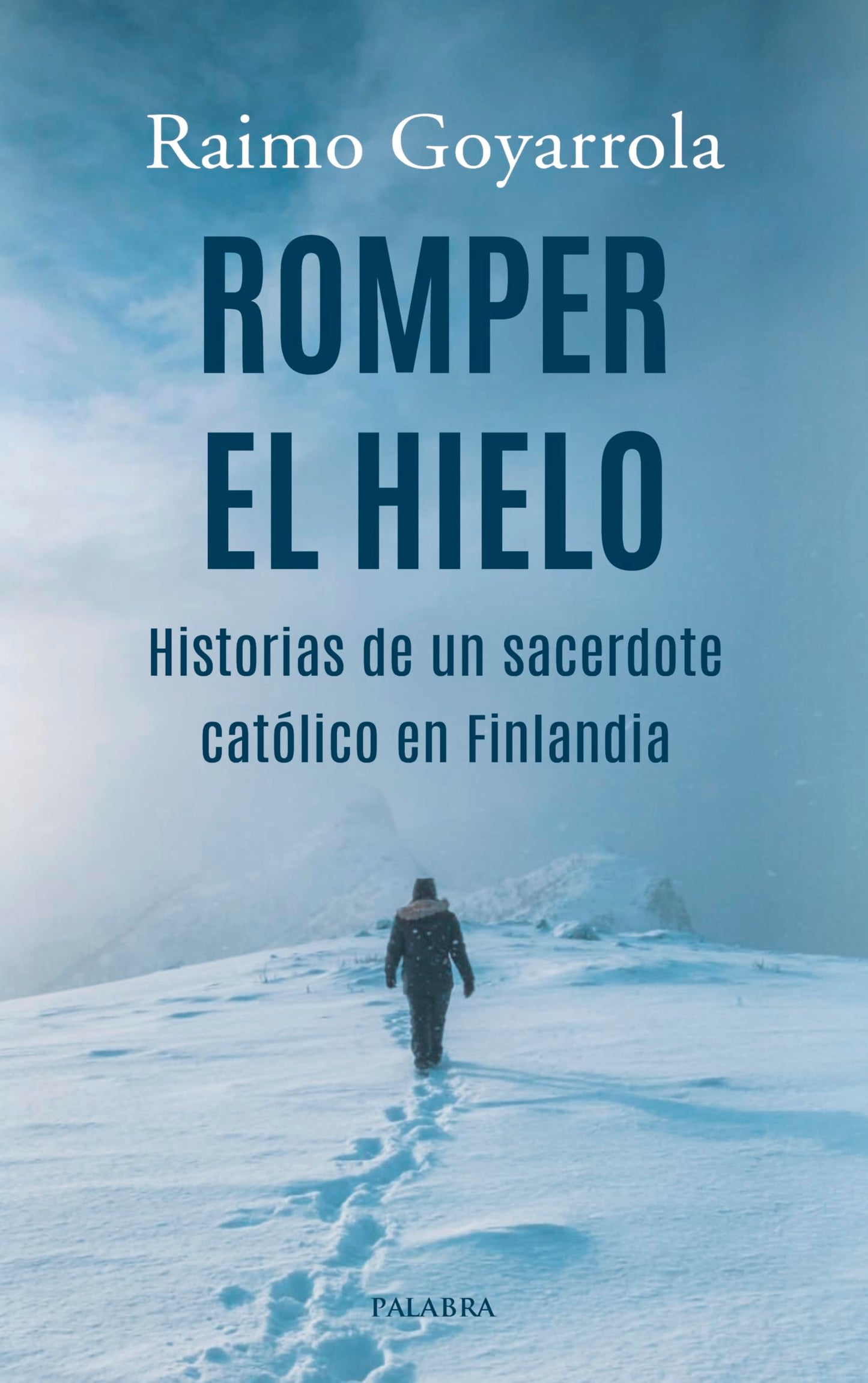 Romper el hielo: Historias de un sacerdote católico en Finlandia (Palabra hoy)