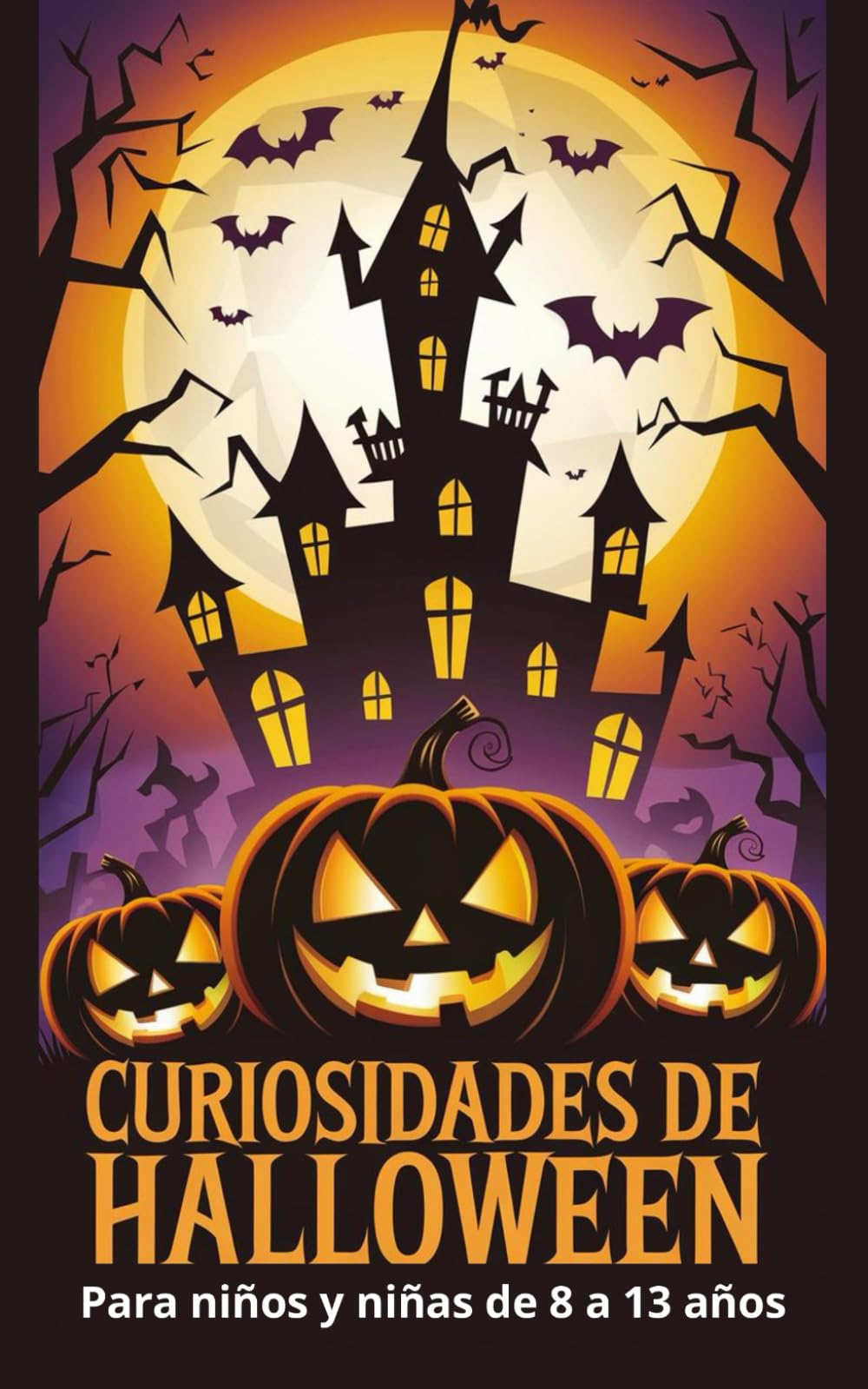 Libro: CURIOSIDADES DE HALLOWEEN: 81 datos terroríficos, sorprendentes y divertidos sobre la fiesta de Halloween para niños y niñas de 8 a 13 años. (Spanish Edition)