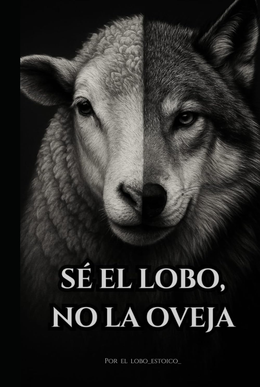 Libro: Sé el lobo, no la oveja.: El libro que despierta lo que has estado callando. (El camino del Lobo.)