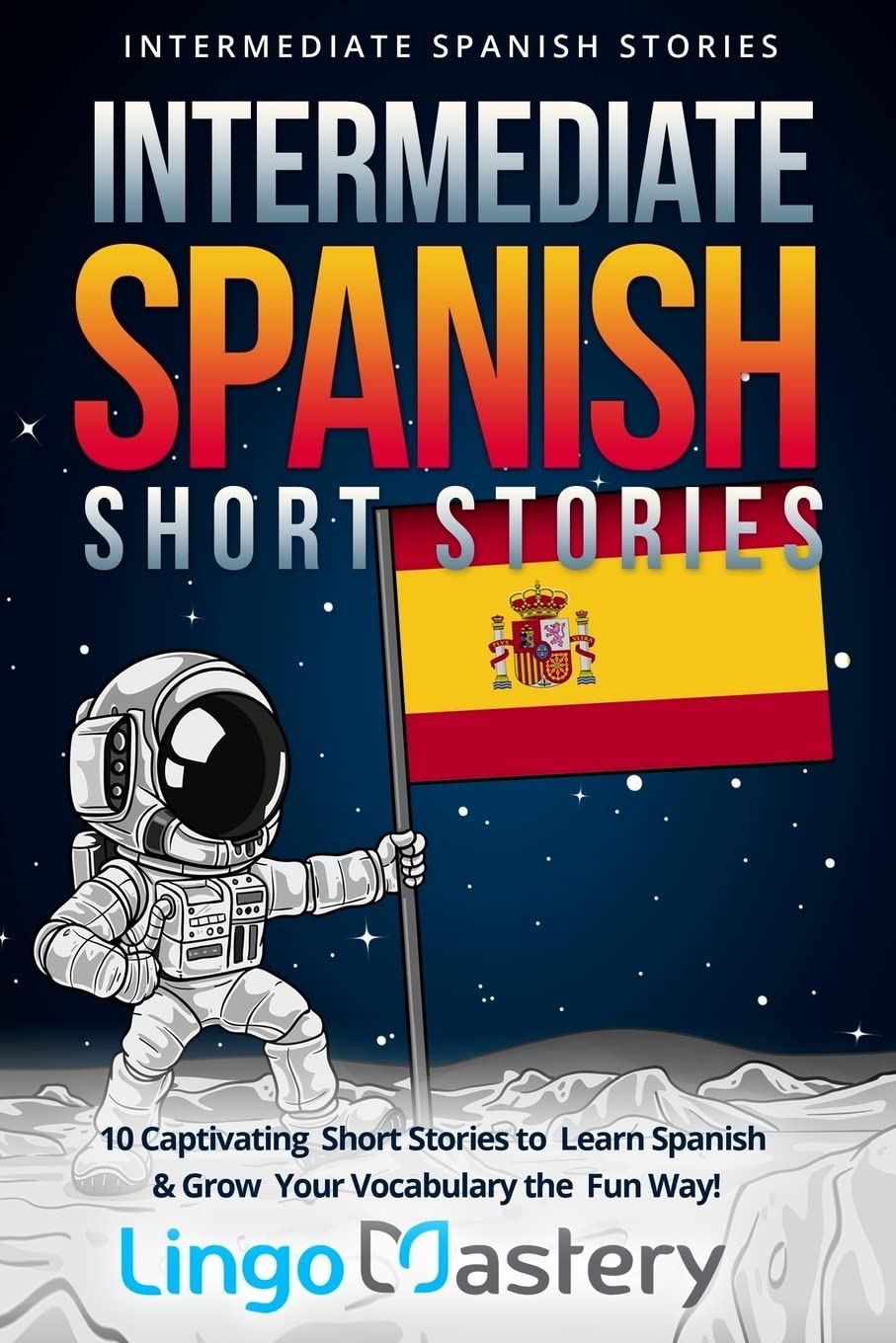 Libro: Intermediate Spanish Short Stories: 10 Captivating Short Stories to Learn Spanish & Grow Your Vocabulary the Fun Way!: Volume 1