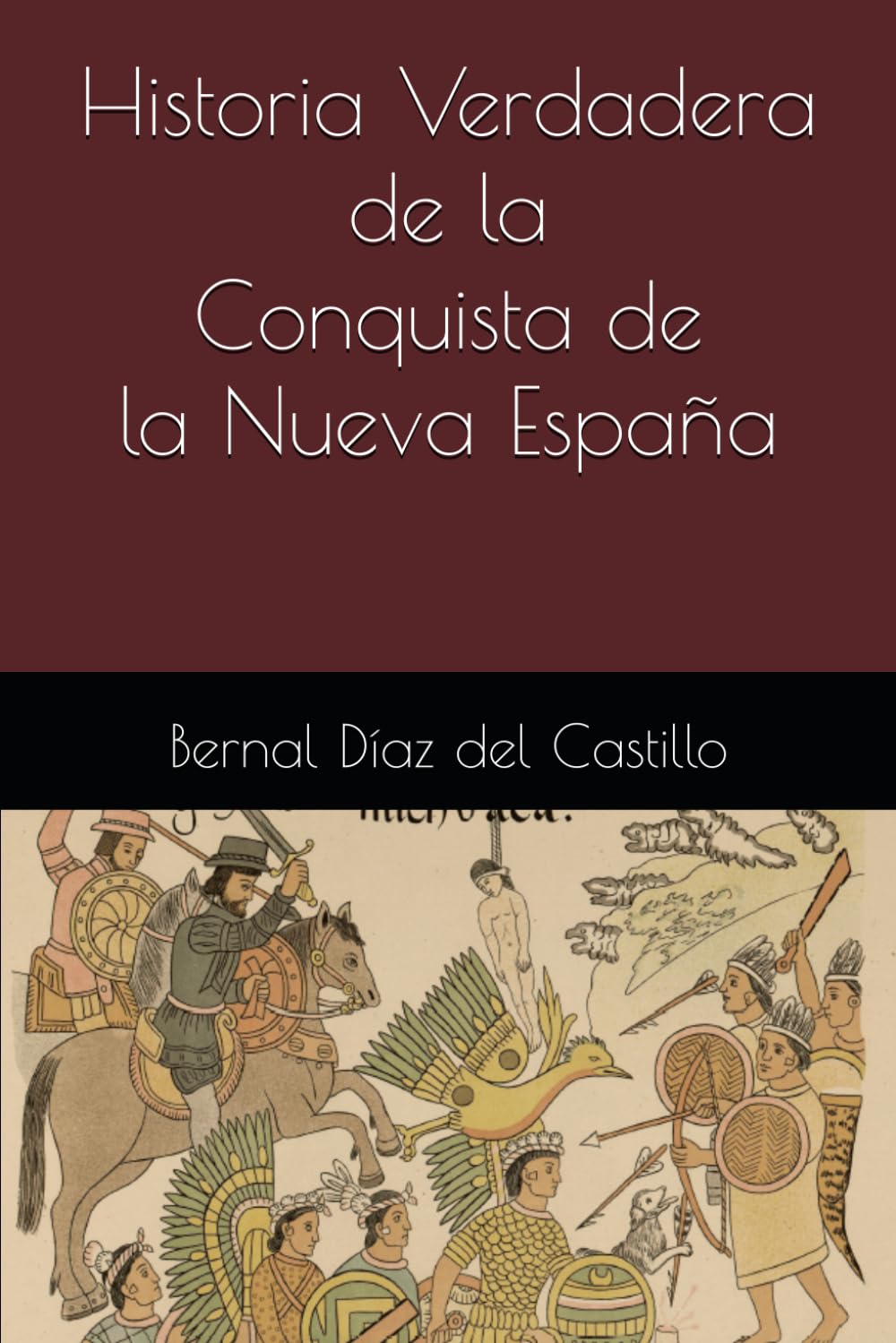 Libro: Historia Verdadera de la Conquista de la Nueva España: Comentado por Roberto González Fernández (Spanish Edition)