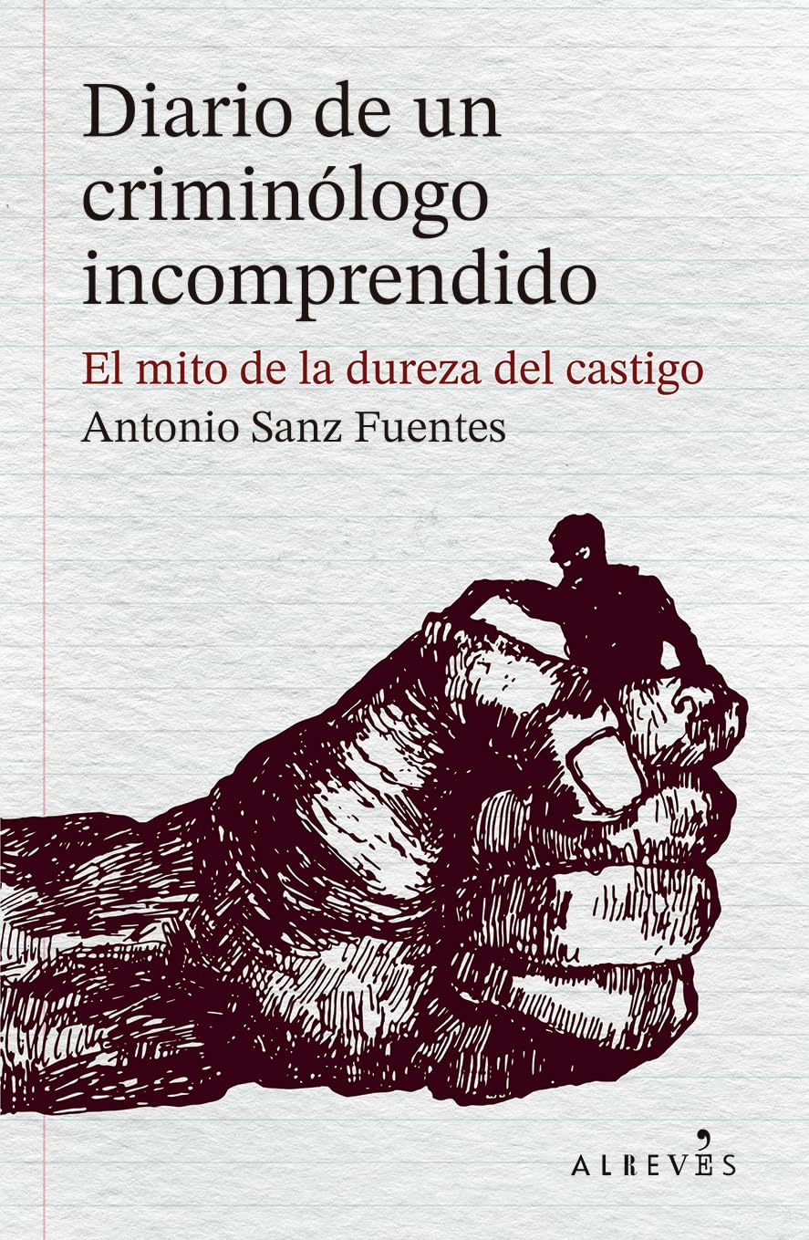 Libro: Diario de un criminólogo incomprendido: El mito de la dureza del castigo (LIBROS SINGULARES)