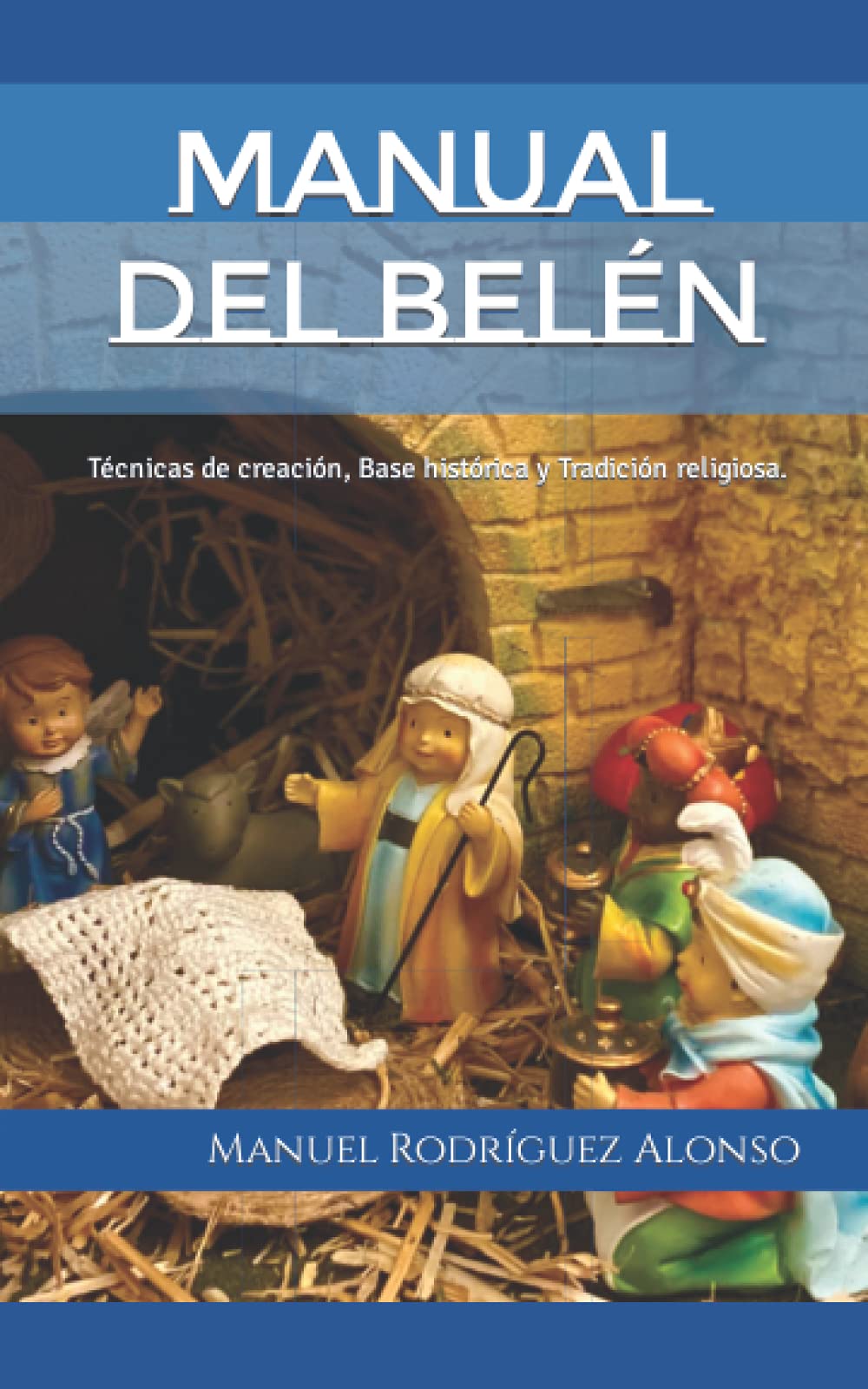 Libro: Manual del Belén: Técnicas de creación, Base histórica y Tradición religiosa. (Spanish Edition)