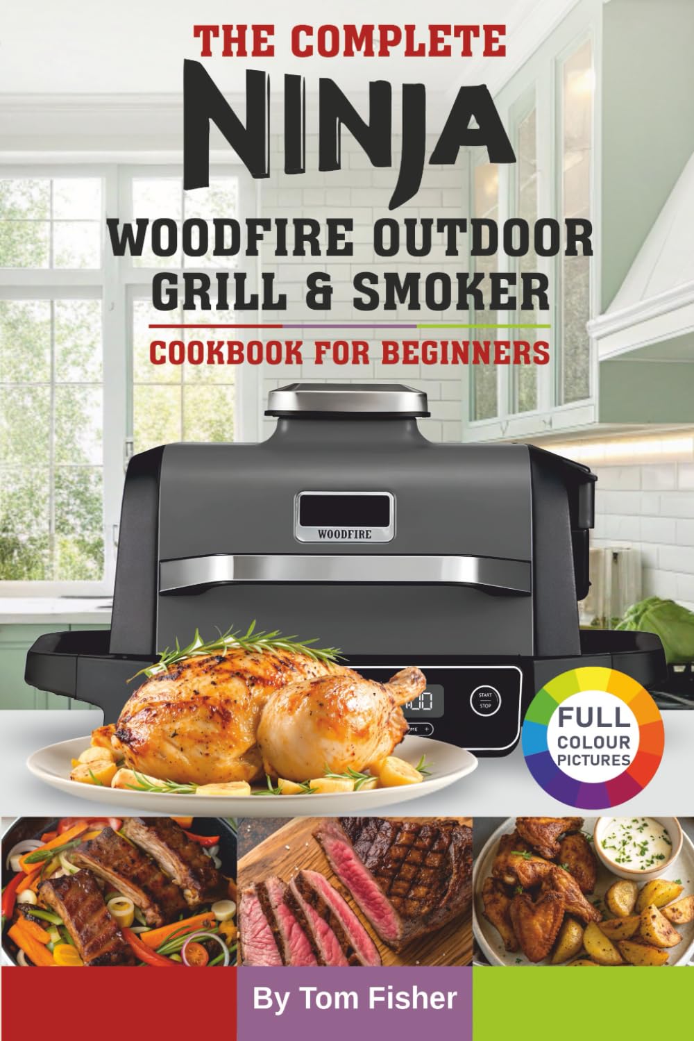 Libro: The Complete Ninja Woodfire Outdoor Grill & Smoker Cookbook For Beginners: Easy and Delicious Ninja Woodfire Recipes to Grill, Smoke, Bake and Roast.