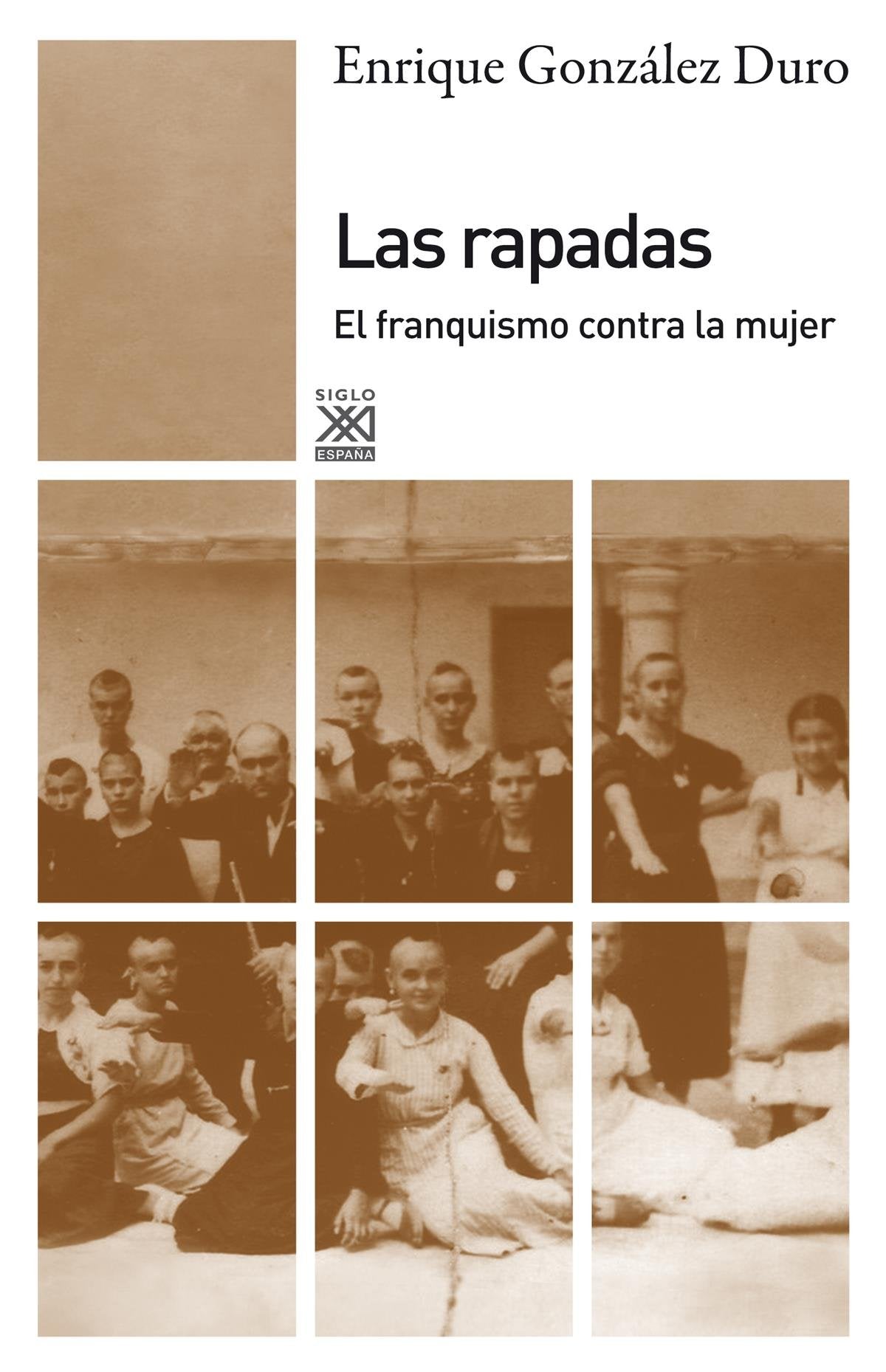 Las rapadas. El franquismo contra la mujer (Siglo XXI de España General)