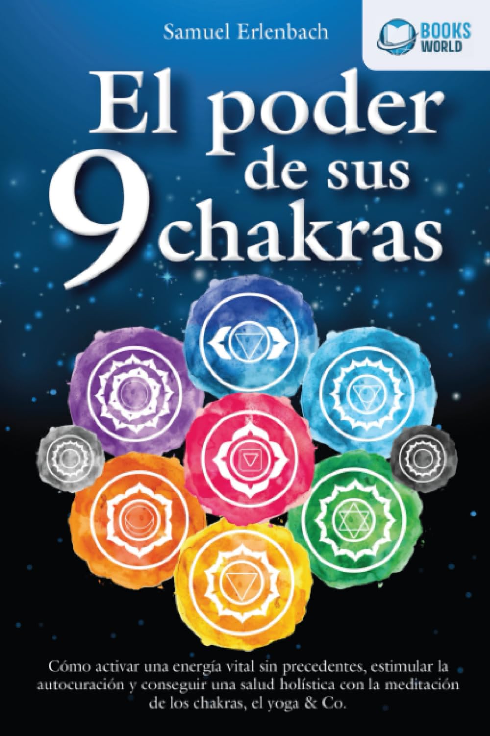 Libro: El poder de sus 9 chakras: Cómo activar una energía vital sin precedentes, estimular la autocuración y conseguir una salud holística con la meditación de los chakras, el yoga & Co. (Spanish Edition)