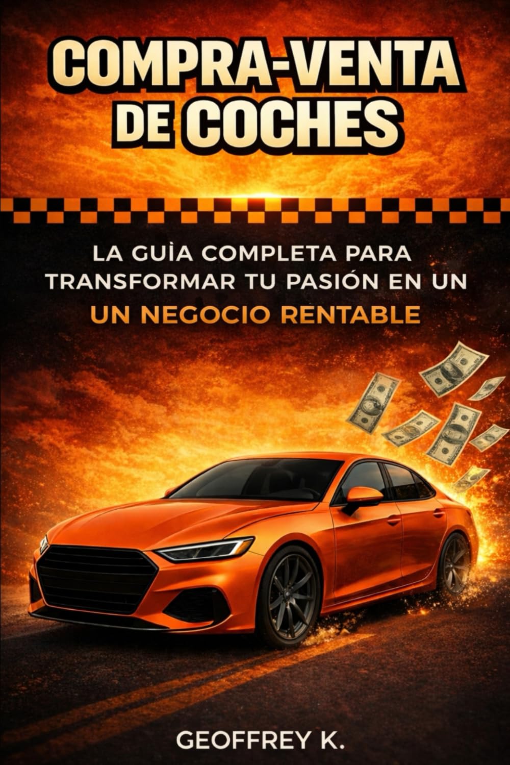 Libro: COMPRA-VENTA DE COCHES: La Guía completa para transformar tu pasión en un Negocio Rentable