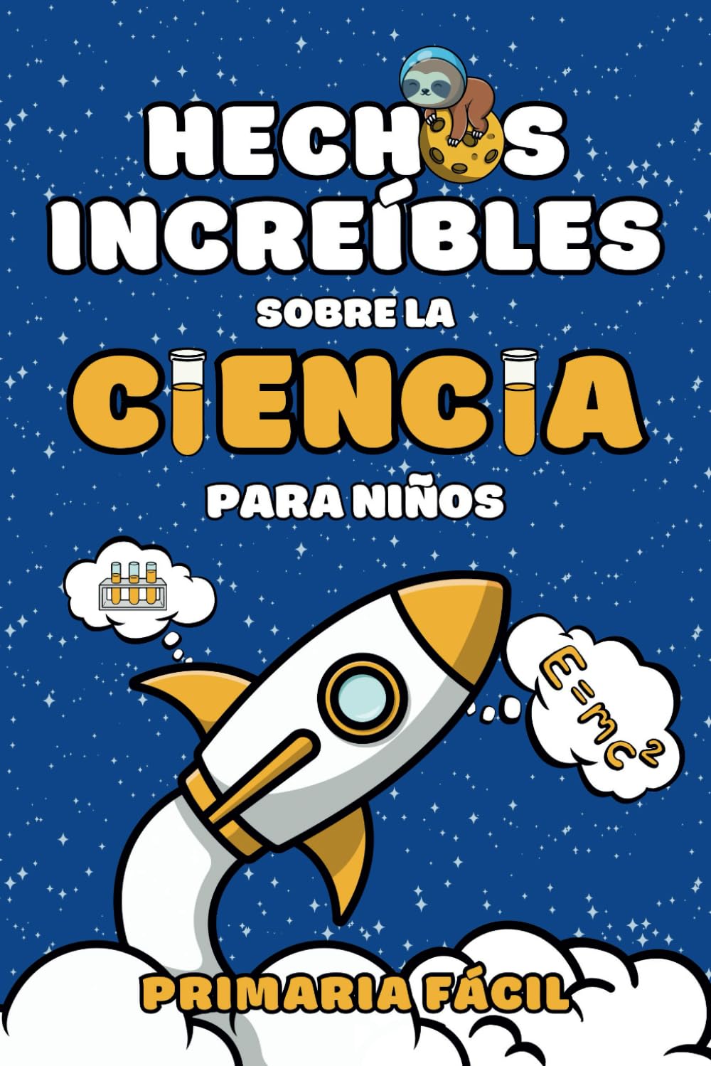 Libro: Hechos Increíbles sobre la Ciencia para Niños: Curiosidades y Datos Asombrosos para Aprender