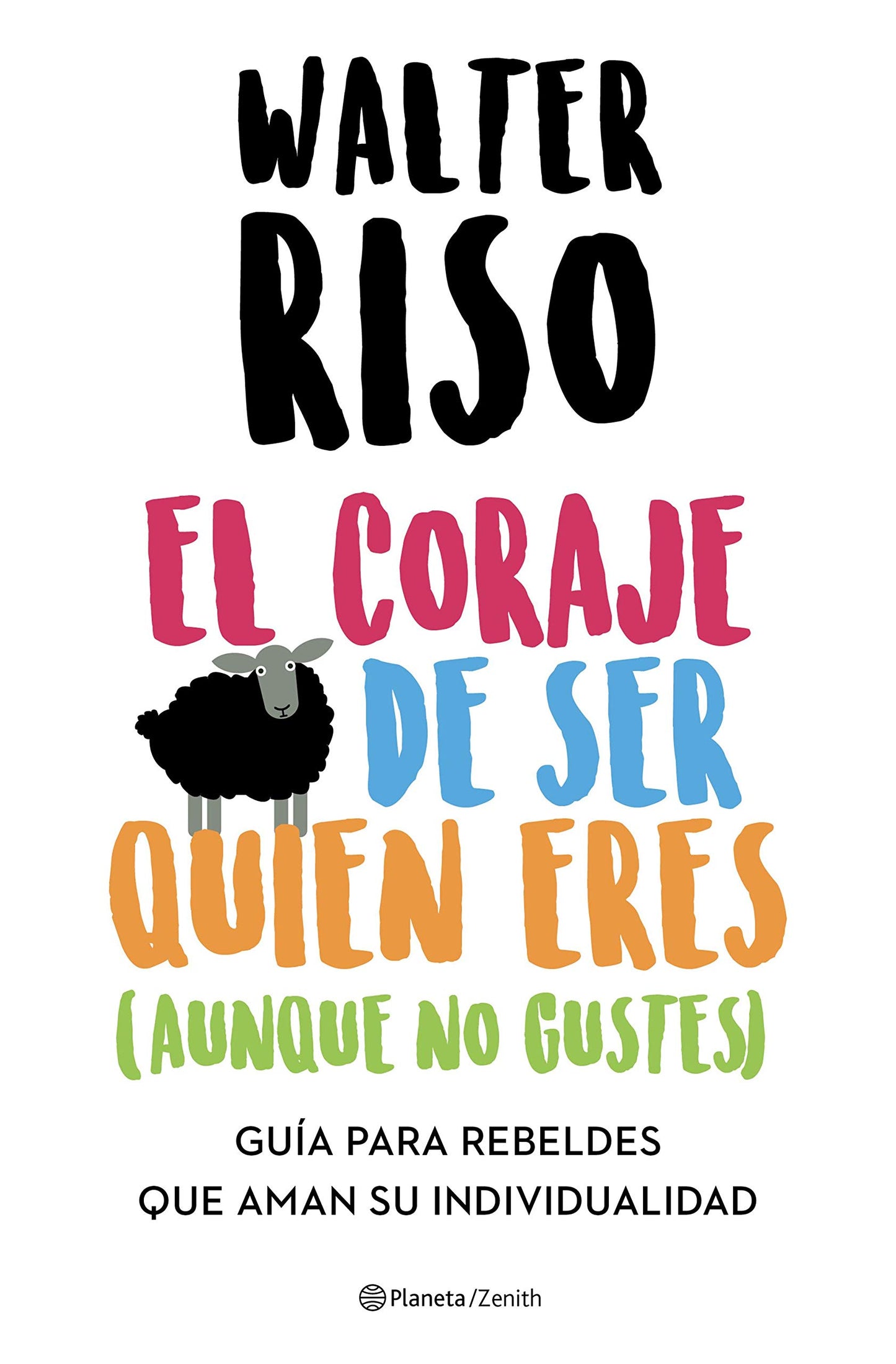 Libro: El coraje de ser quien eres (aunque no gustes): Guía para rebeldes que aman su individualidad (Biblioteca Walter Riso)