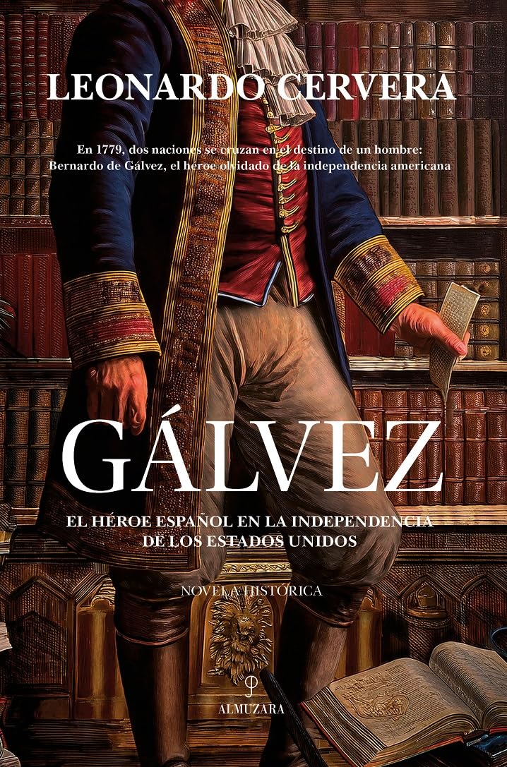 Libro: Gálvez: El héroe español en la independencia de los Estados Unidos (Novela Histórica)