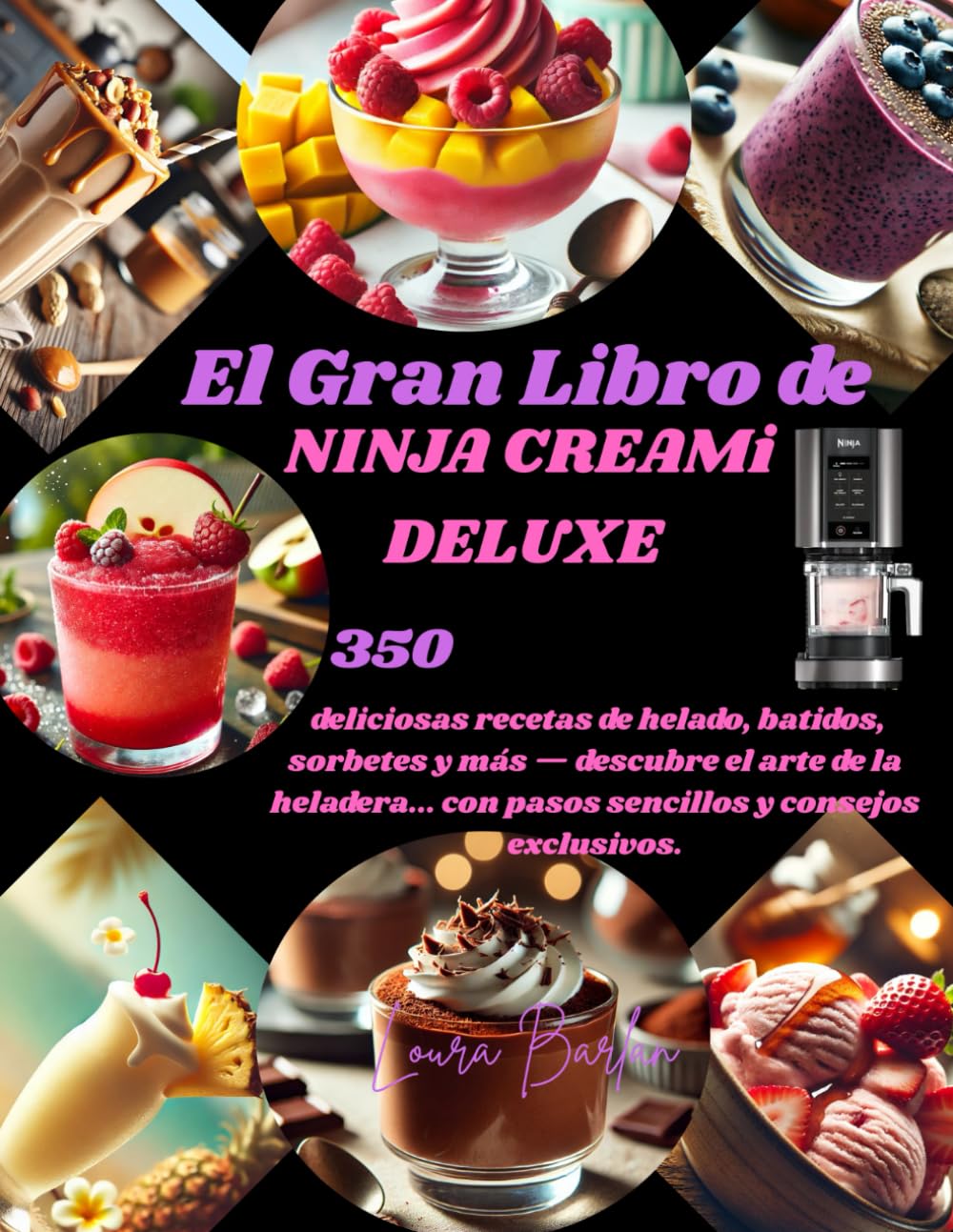 Libro: El Gran Libro de NINJA CREAMi DELUXE: 350 deliciosas recetas de helado, batidos, sorbetes y más — descubre el arte de la heladera... con pasos sencillos y consejos exclusivos.