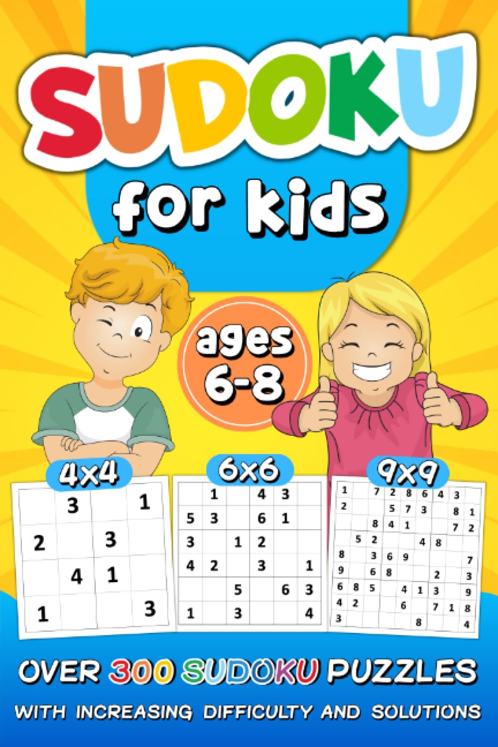 Libro: Sudoku for Kids Ages 6-8: over 300 Sudoku Puzzles with Increasing Difficulty and Solutions |4x4 6x6 9x9 Grids, Large Print, Made for Children and Beginners | Levels: Easy, Medium, Hard