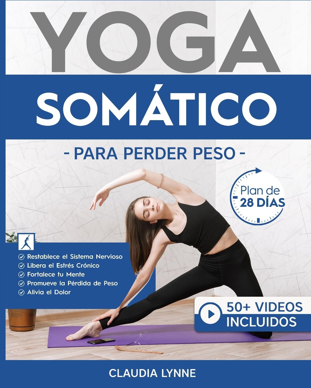 Yoga Somático Para Perder Peso: Plan de 28 Días para Restablecer el Sistema Nervioso, Liberar el Estrés Crónico, Fortalecer tu Mente, Promover la Pérdida de Peso y Aliviar el Dolor