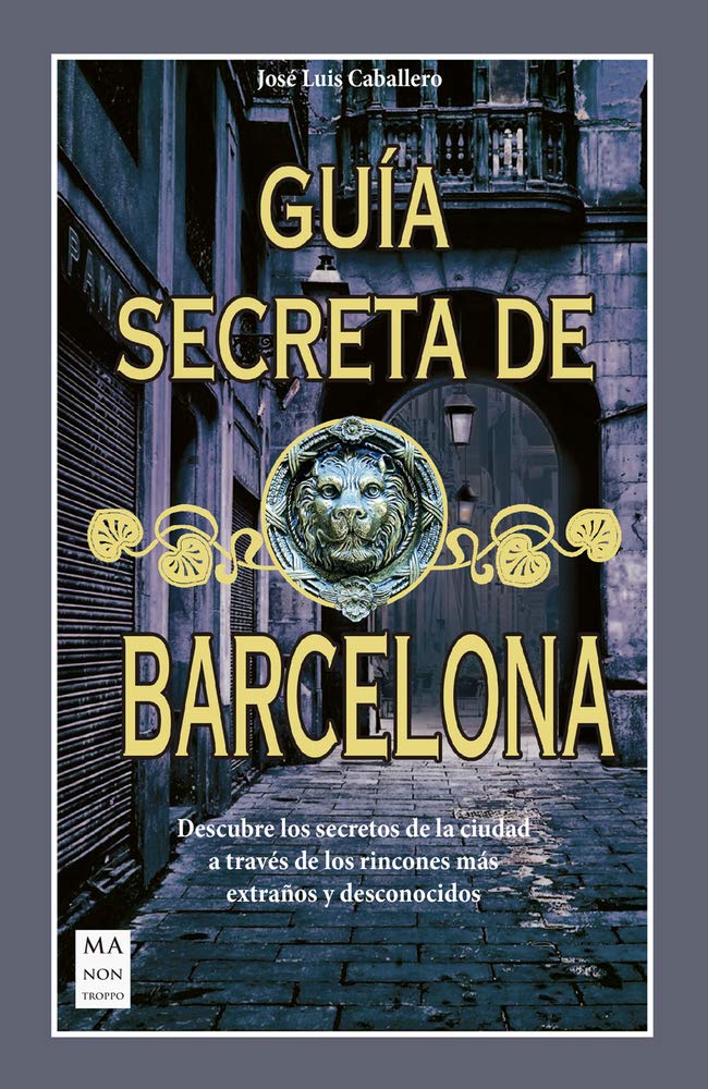 Libro: Guía secreta de Barcelona: Descubre los secretos de la ciudad a través de los rincones más extraños y desconocidos (Spanish Edition)