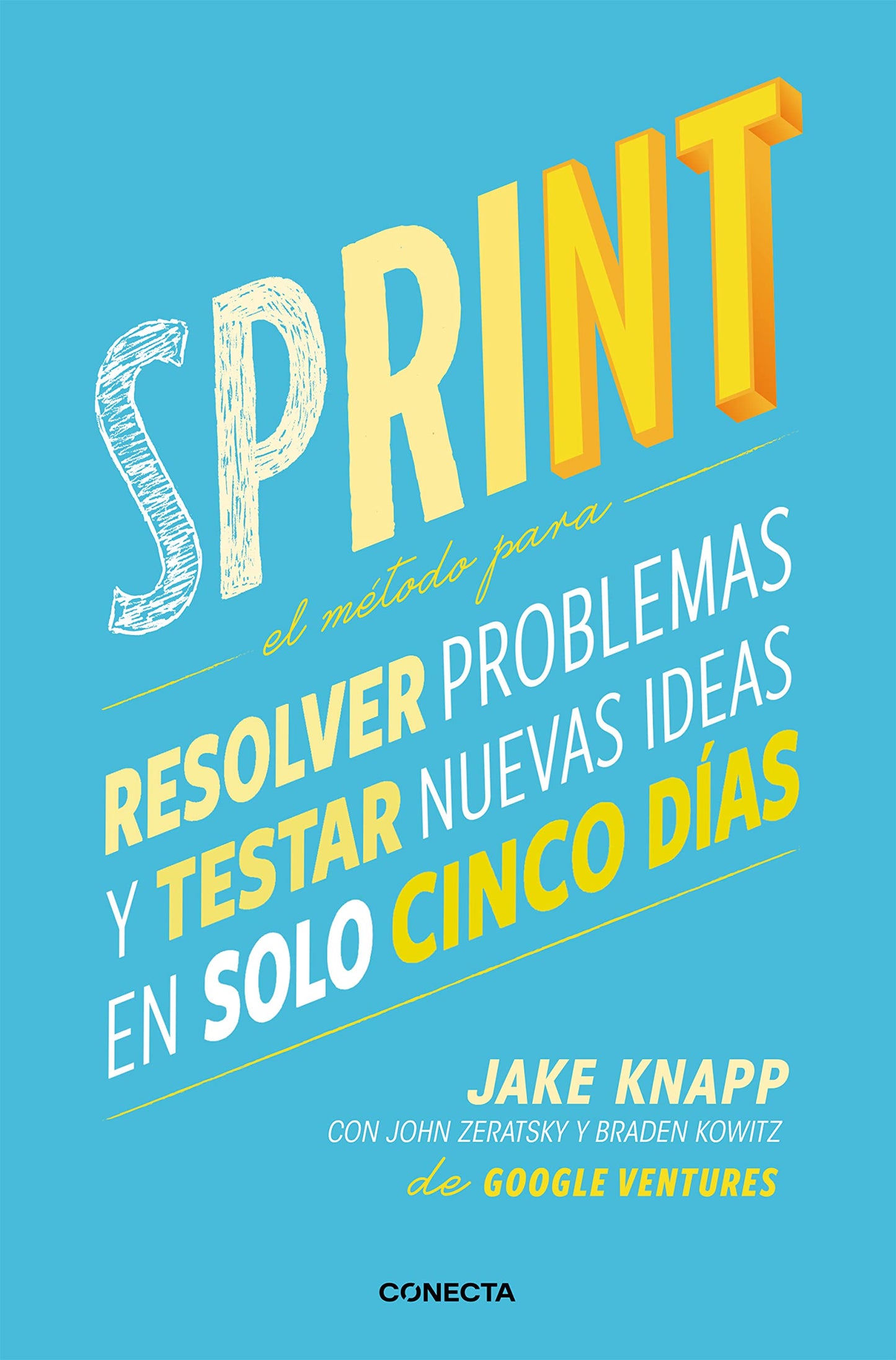 Libro: Sprint - El método para resolver problemas y testar nuevas ideas en solo cinco días / Sprint: How to Solve Big Problems and Test New (Spanish Edition)