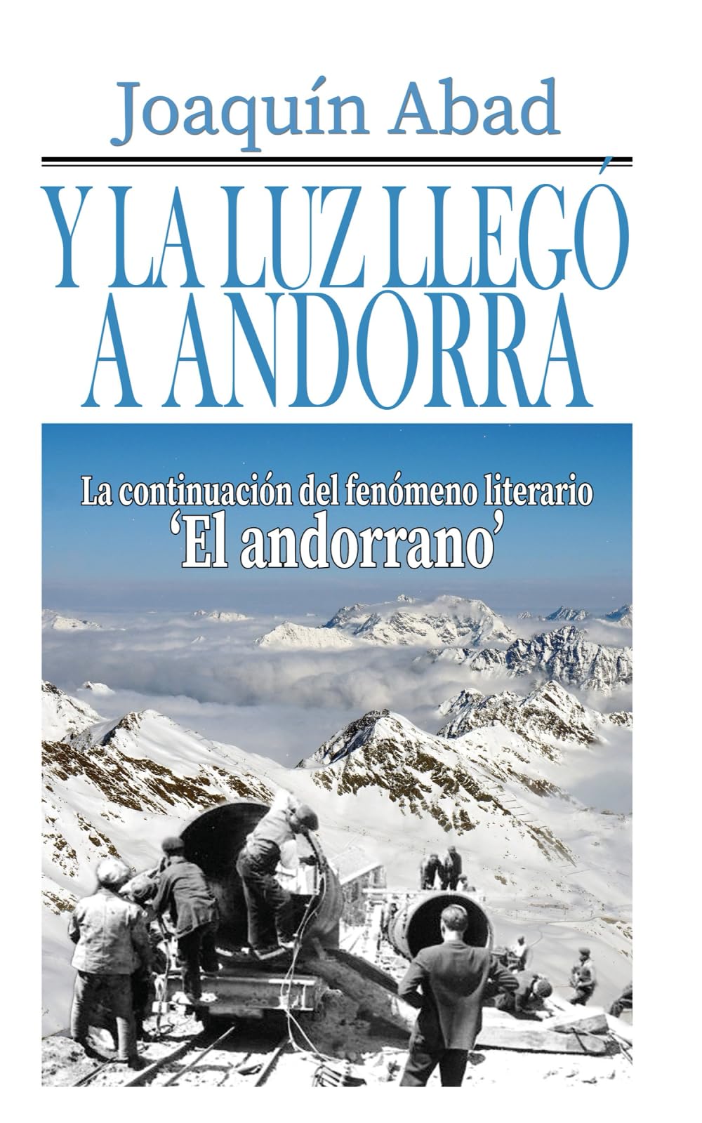 Libro: Y la luz llegó a Andorra: De cómo Andrés Pérez, un cantero almeriense, llegó al Principado para trabajar en la construcción de la hidroeléctrica y se convirtió en un capataz sanguinario.