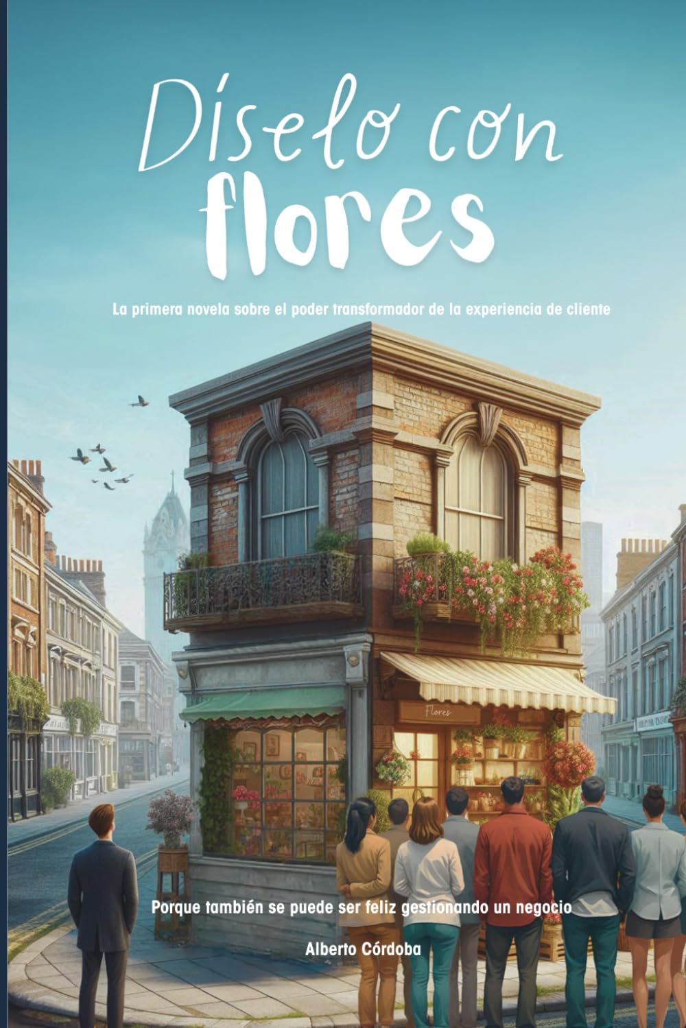 Libro: Díselo con flores: La primera novela sobre el poder transformador de la experiencia de cliente