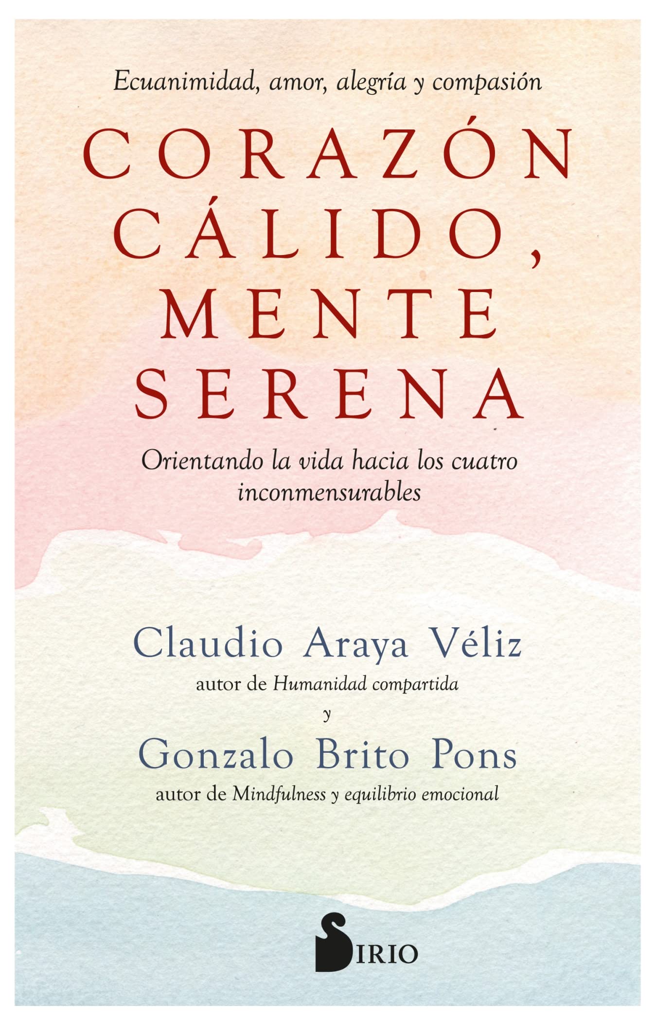 Libro: Corazón cálido, mente serena: Ecuanimidad, amor, alegría y compasión. Orientando la vida hacia los cuatro inconmensurables (Spanish Edition)