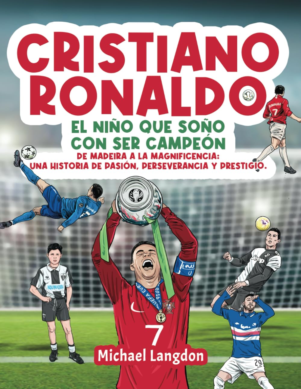 Libro: Cristiano Ronaldo: El niño que soñó con ser campeón.: De Madeira a la Magnificencia: Una historia de Pasión, Perseverancia y Prestigio.
