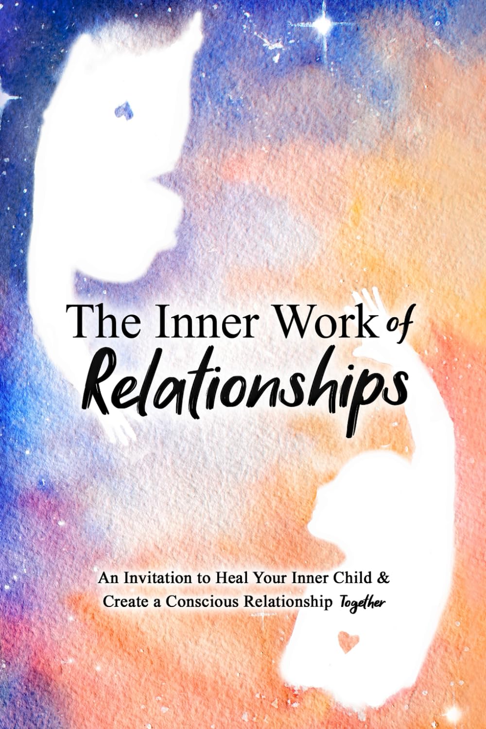 Libro: The Inner Work of Relationships: An Invitation to Heal Your Inner Child and Create a Conscious Relationship Together: 2