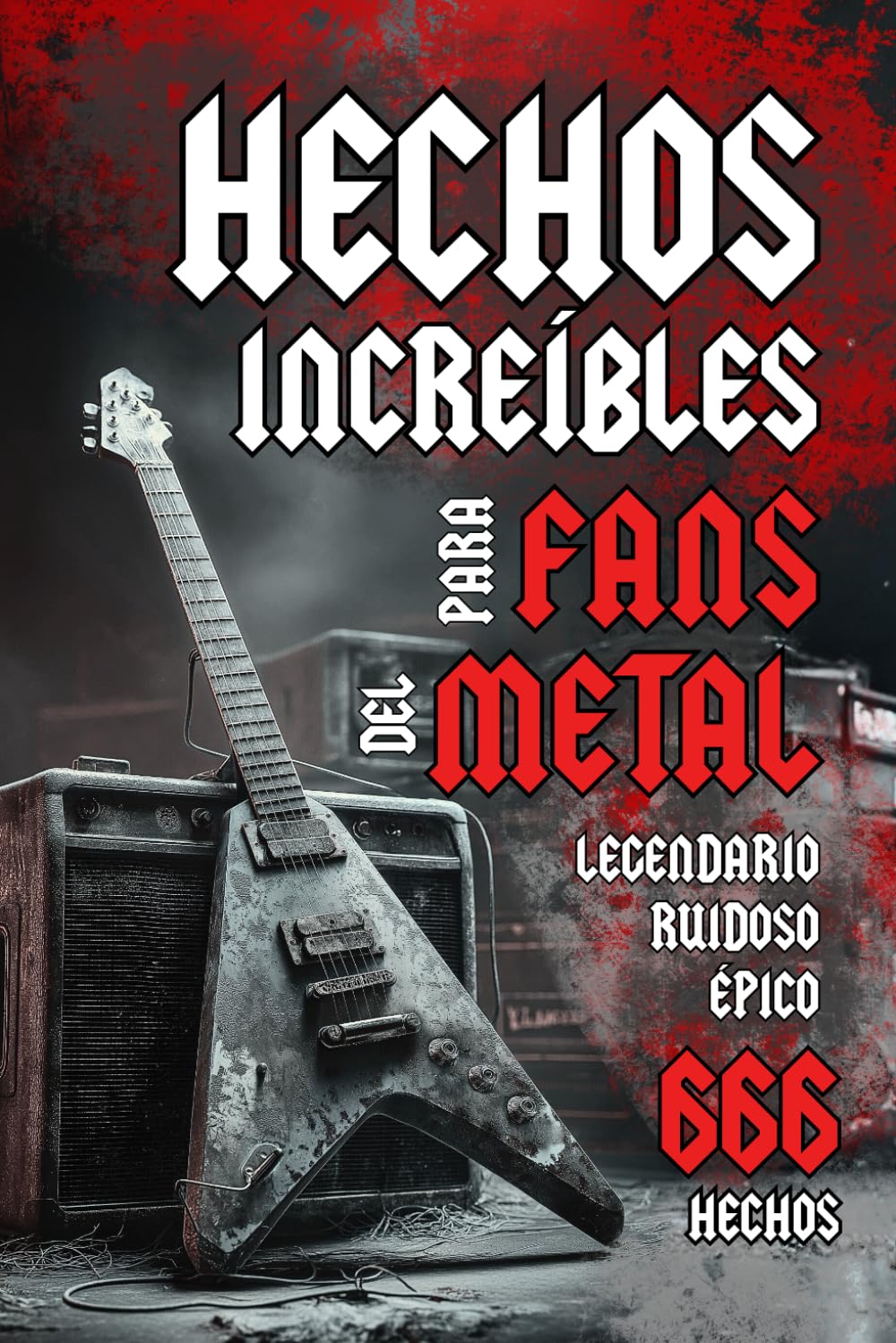 Libro: Hechos Increíbles Para Fans Del Metal: Legendarios, Épicos y Ruidosos | El Regalo Perfecto para Metaleros y Headbangers (Spanish Edition)