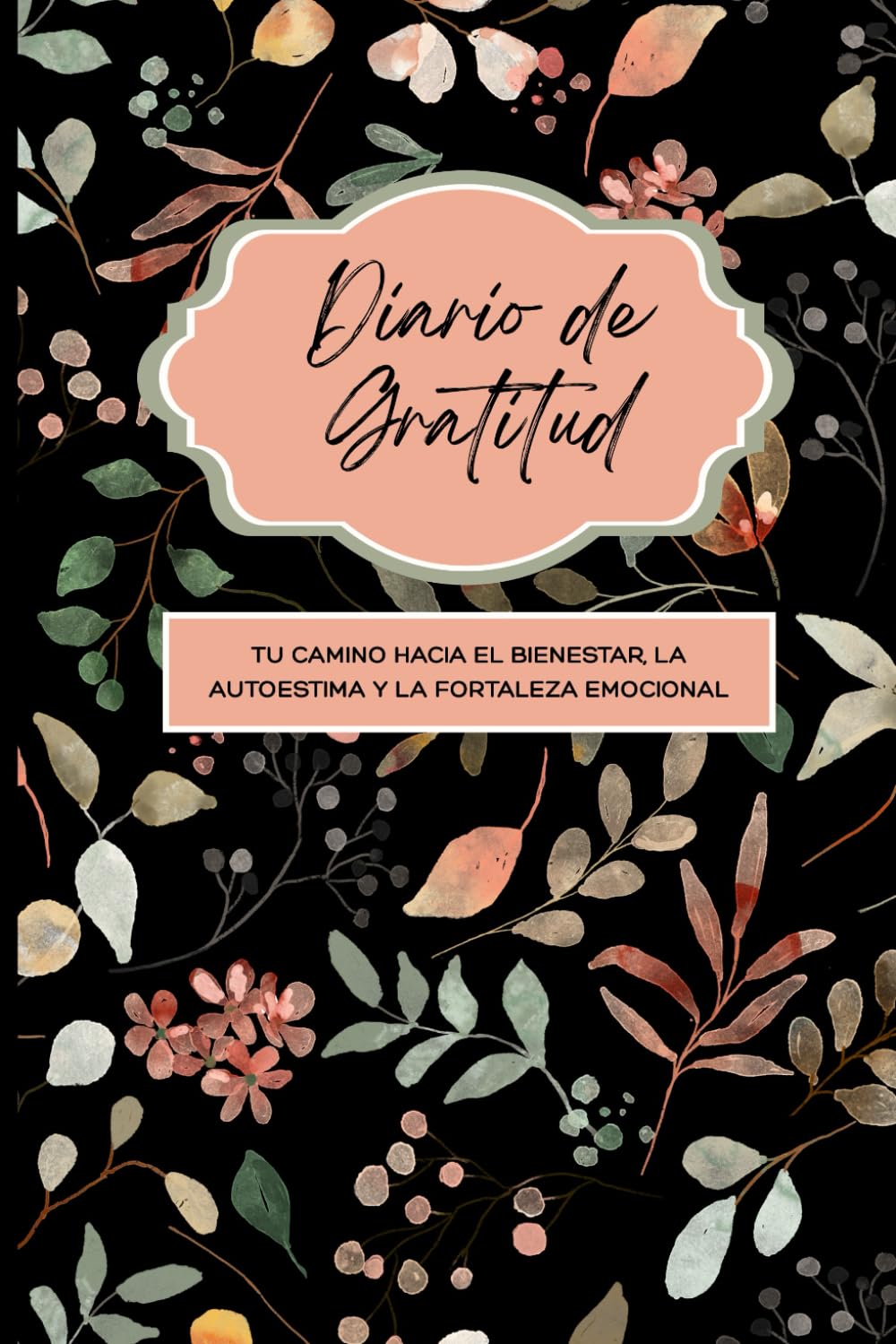 Libro: Diario de Gratitud: Tu camino hacia el bienestar, la autoestima y la fortaleza emocional
