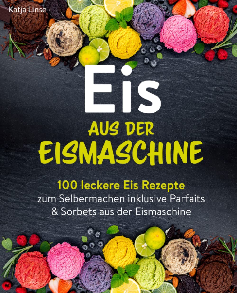 Libro: Eis aus der Eismaschine: 100 leckere Eis Rezepte zum Selbermachen inklusive Parfaits & Sorbets aus der Eismaschine (German Edition)