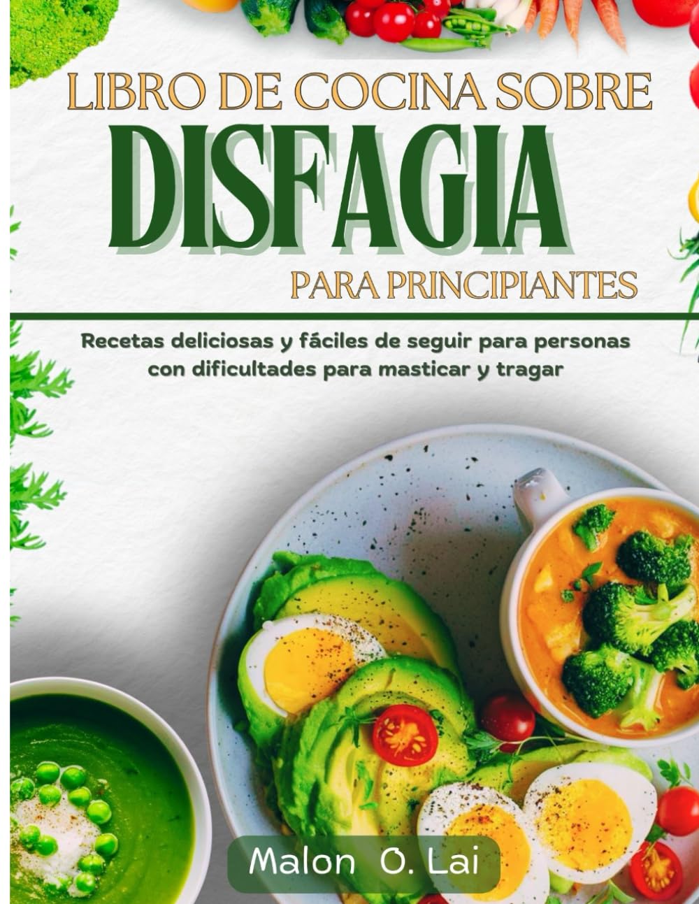 Libro de cocina sobre disfagia para principiantes: Recetas deliciosas y fáciles de seguir para personas con dicultades para masticar y tragar (Spanish Edition)