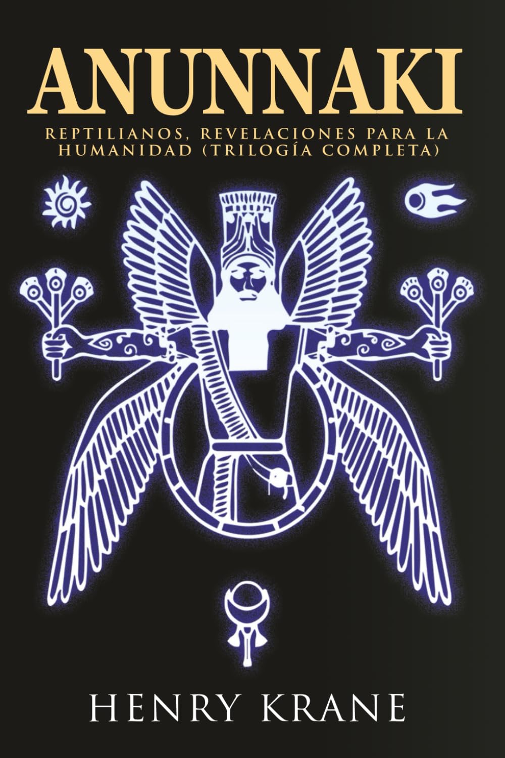ANUNNAKI: Reptilianos, Revelaciones para la Humanidad (TRILOGÍA COMPLETA) (SAGA ANUNNAKI Español)