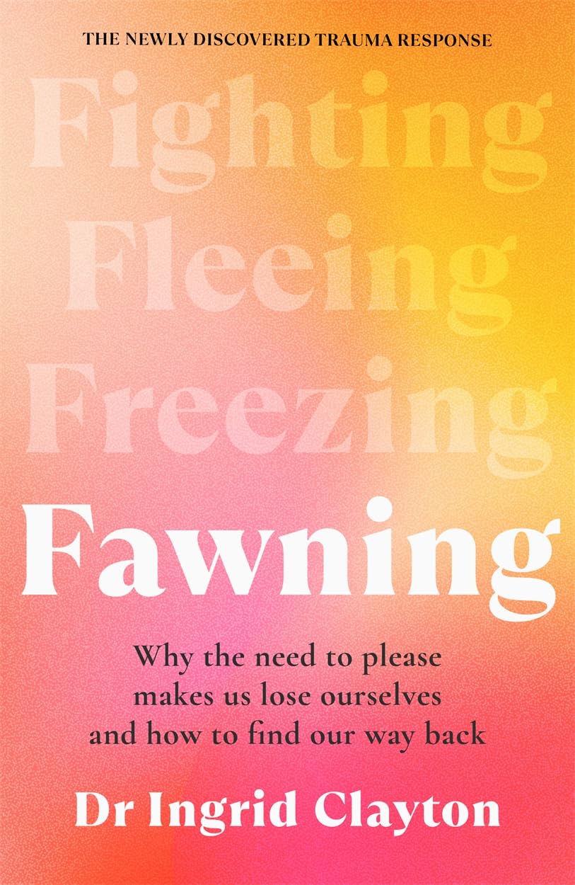 Libro: Fawning: Why the Need to Please Makes Us Lose Ourselves – and How to Find our Way Back