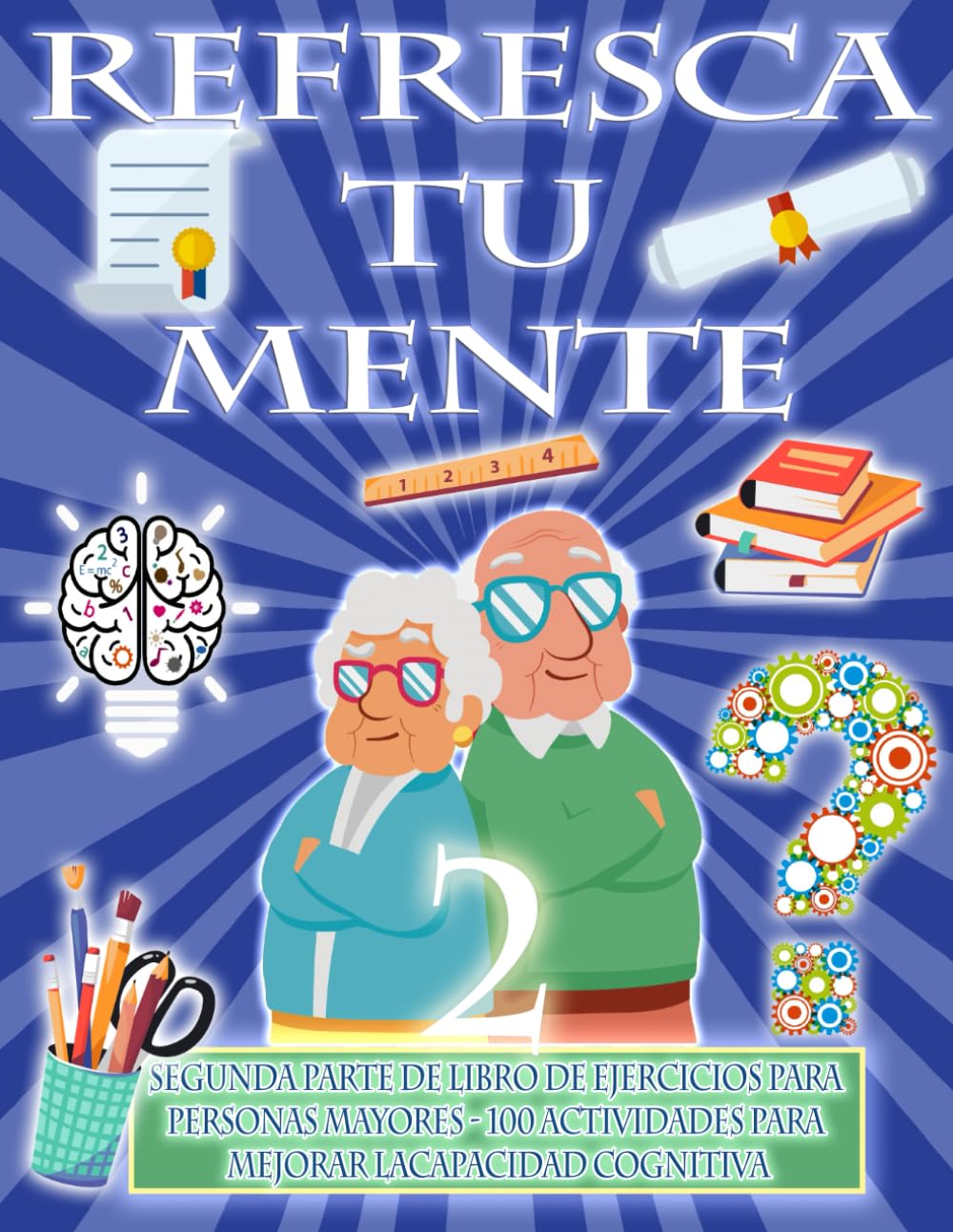 Libro: REFRESCA TU MENTE 2 | LIBRO DE EJERCICIOS PARA PERSONAS MAYORES 100 ACTIVIDADES PARA MEJORAR LA ACTIVIDAD COGNITIVA: Alzheimer parkinson demencia son ... para ralentizar su avance (Mentes despiertas)