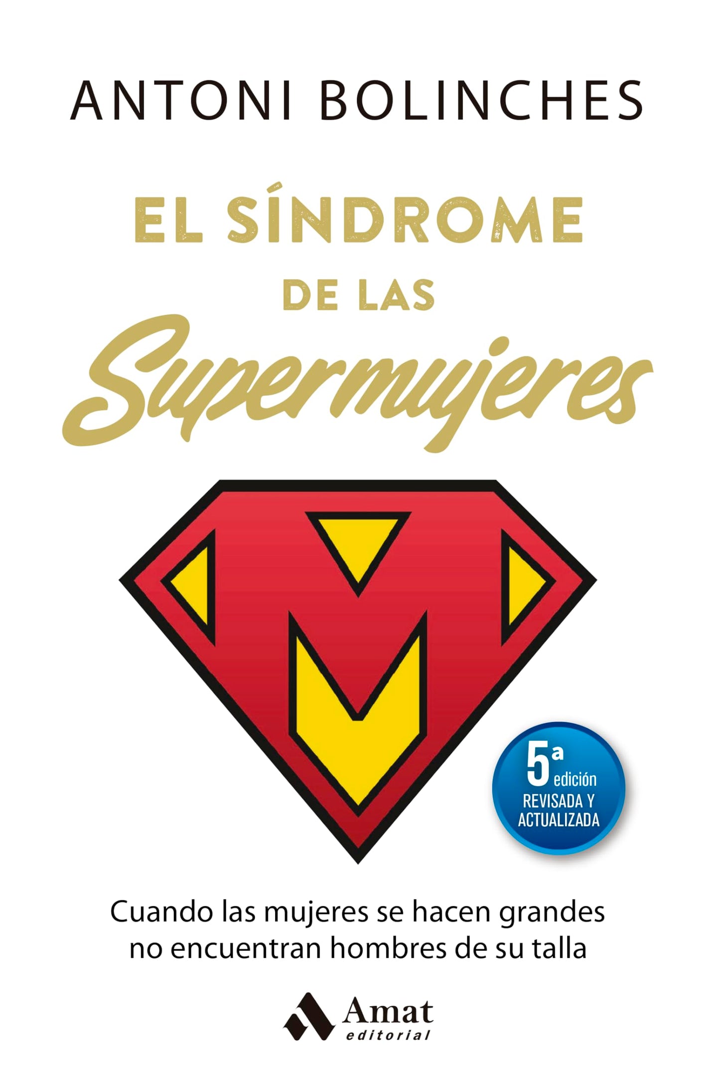 Libro: El síndrome de las supermujeres (5ª Ed. actualizada): Cuando las mujeres se hacen grandes no encuentran hombres de su talla