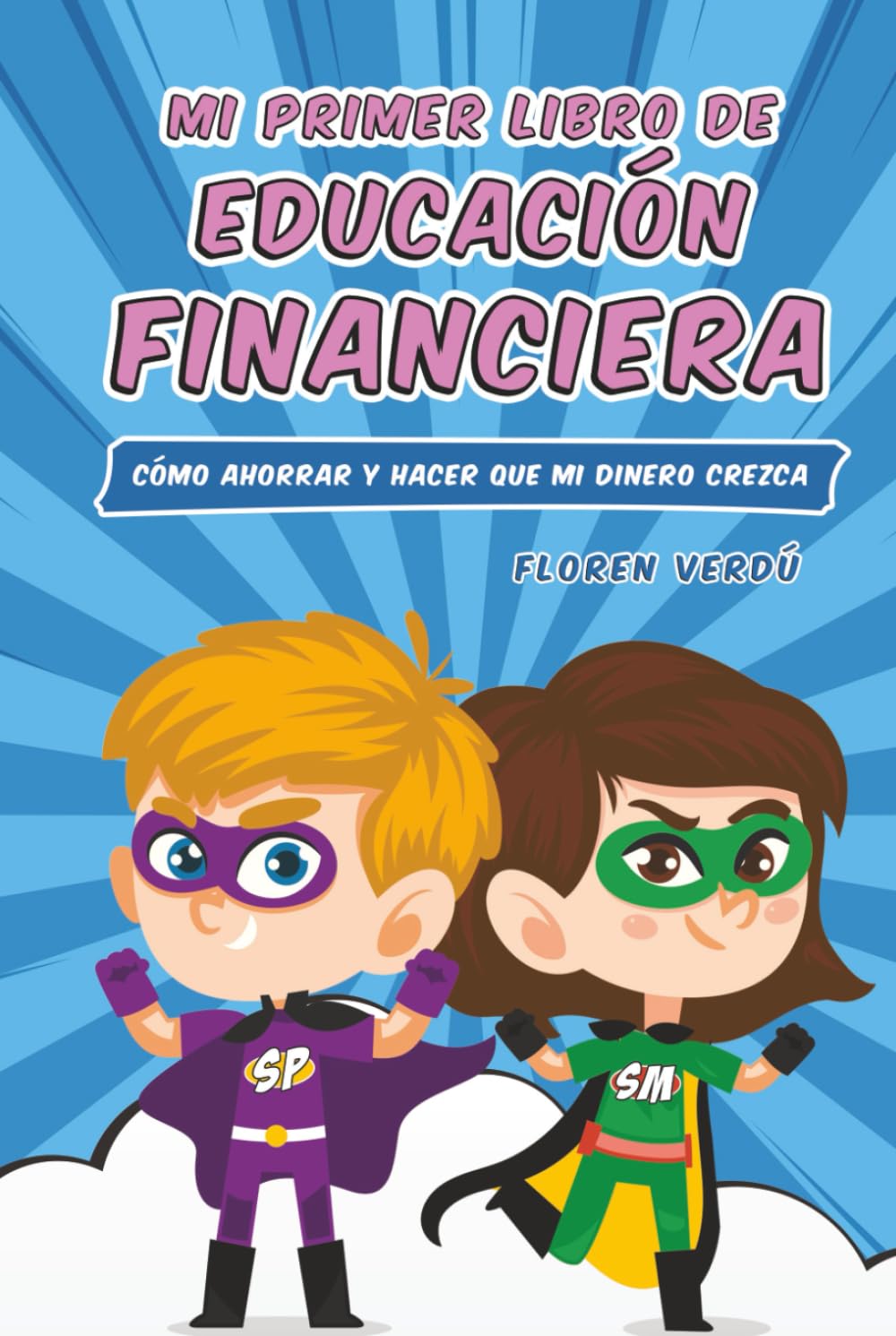Libro: Mi primer libro de educación financiera: Cómo ahorrar y hacer que mi dinero crezca (EDUCACIÓN FINANCIERA PARA NIÑOS)