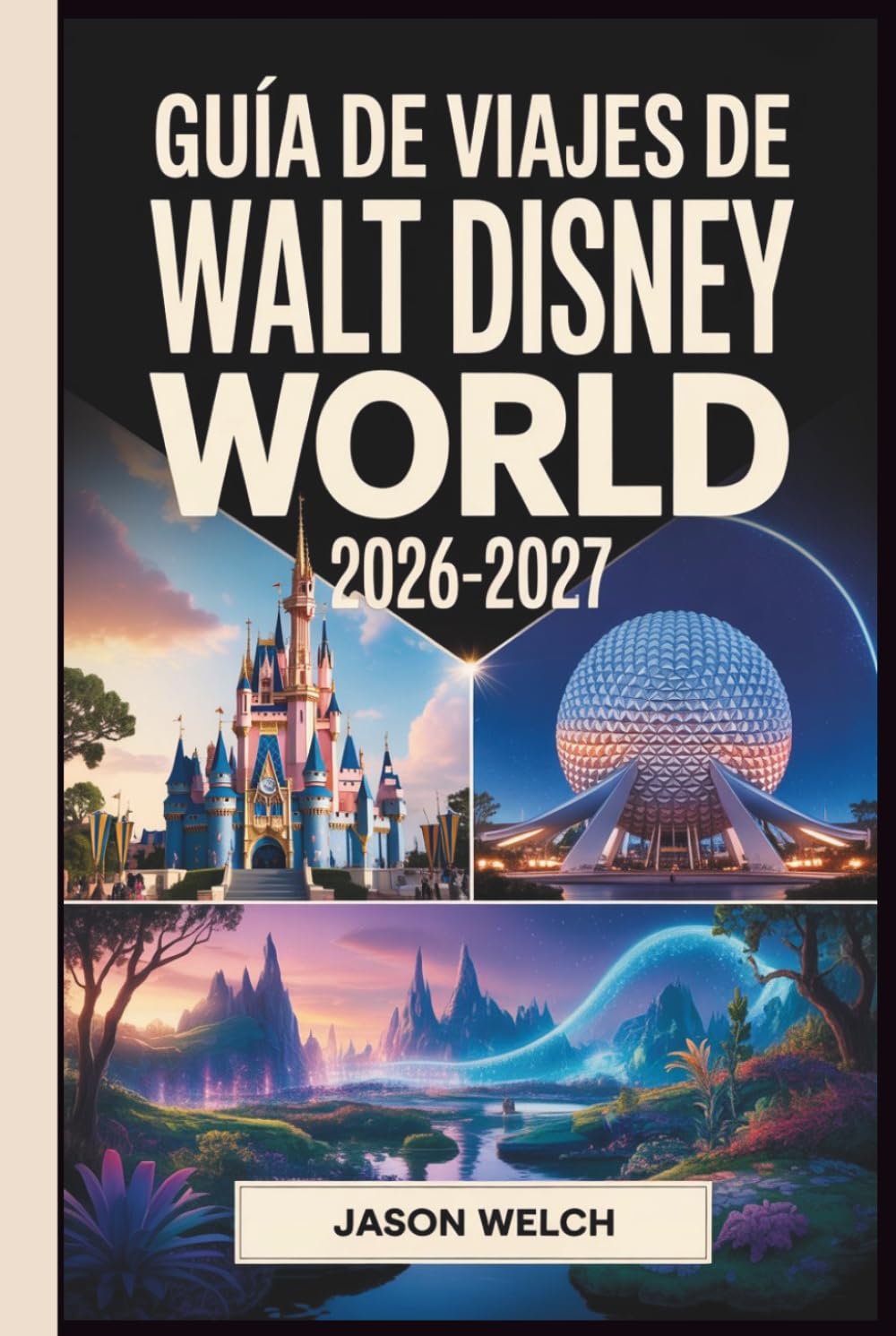 Libro: Guía de viajes de Walt Disney World 2026–2027: La guía práctica de planificación de la A a la Z para principiantes, familias, viajeros con presupuesto limitado y fans que regresan (Spanish Edition)