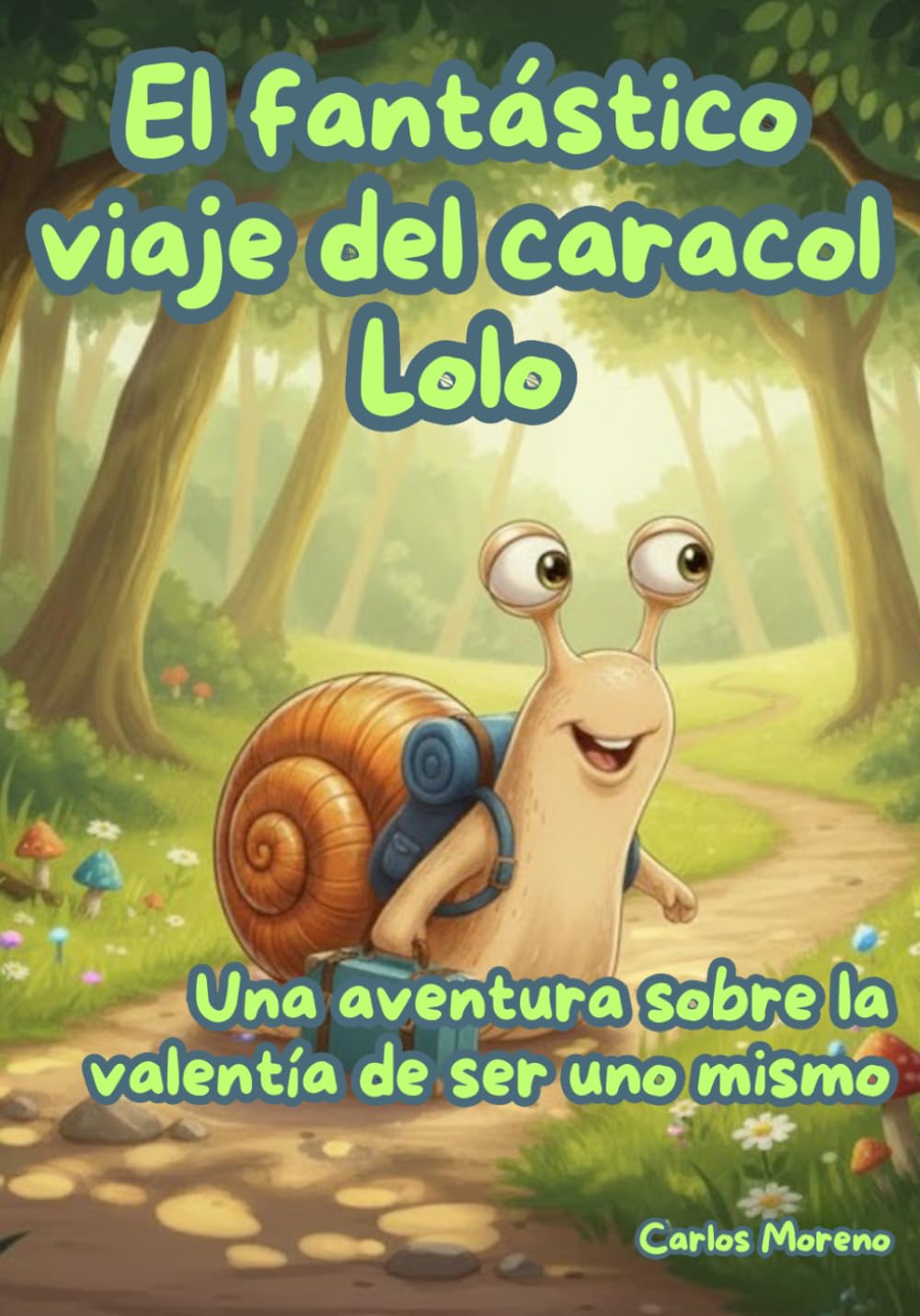 Libro: EL FANTÁSTICO VIAJE DEL CARACOL LOLO: Una aventura sobre la valentía de ser uno mismo