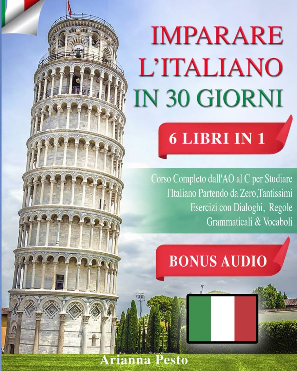 IMPARARE L'ITALIANO IN 30 GIORNI: 6 LIBRI IN 1: Corso Completo dall'AO al C per Studiare l'Italiano Partendo da Zero, Tantissimi Esercizi con Dialoghi, Regole Grammaticali & Vocaboli + BONUS AUDIO