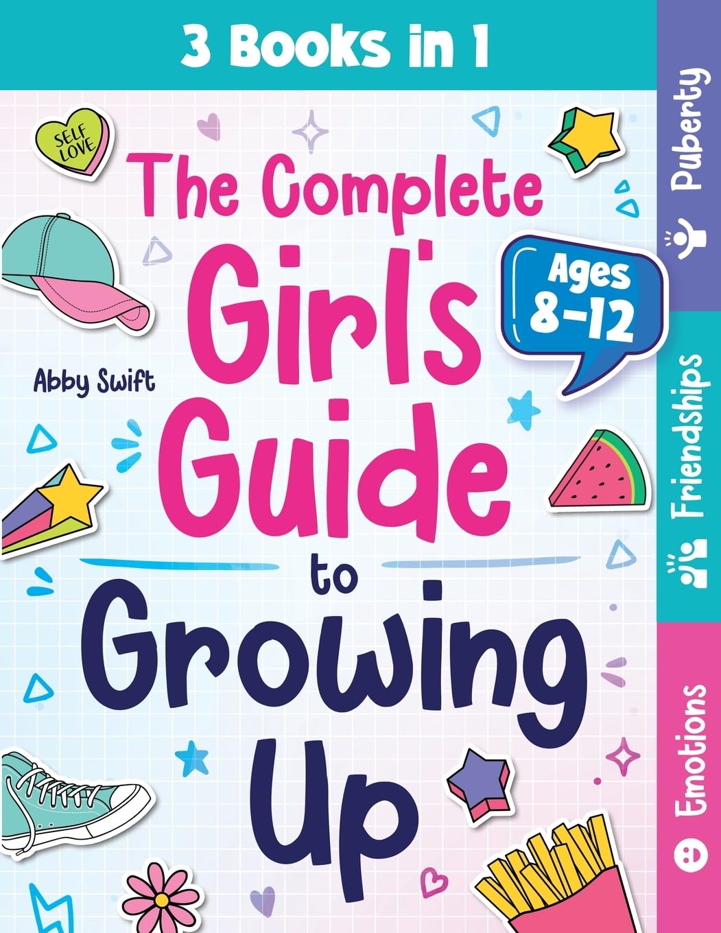 The Complete Girl's Guide to Growing Up: The 3-in-1 Puberty, Friendships & Emotions Handbook for Tween Girls 8-12: 6 (Tween Guides to Growing Up)
