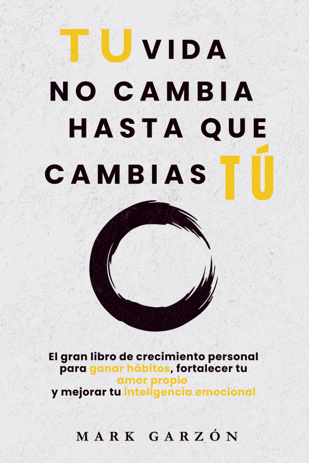 Libro: DESARROLLO PERSONAL: Tu vida no cambia hasta que cambias tú: El gran libro de crecimiento personal para ganar hábitos, fortalecer tu amor propio y ... personal para transformar tu vida)