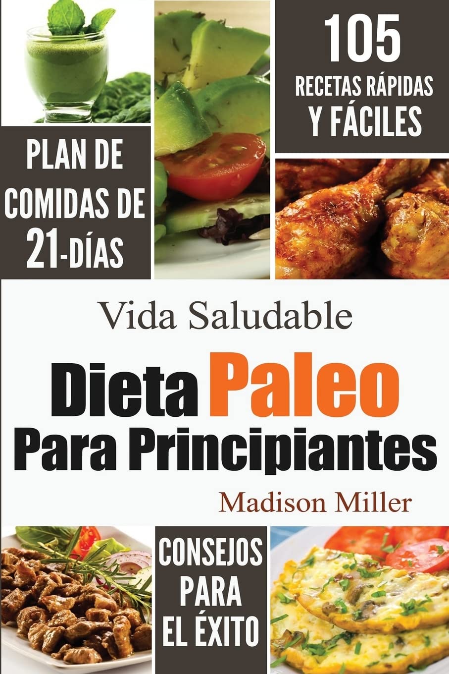 Libro: Dieta Paleo Para Principiantes: Plan de Comidas de 21-Días 105 Recetas Rápidas y Fáciles Consejos para el Éxito (Spanish Edition)