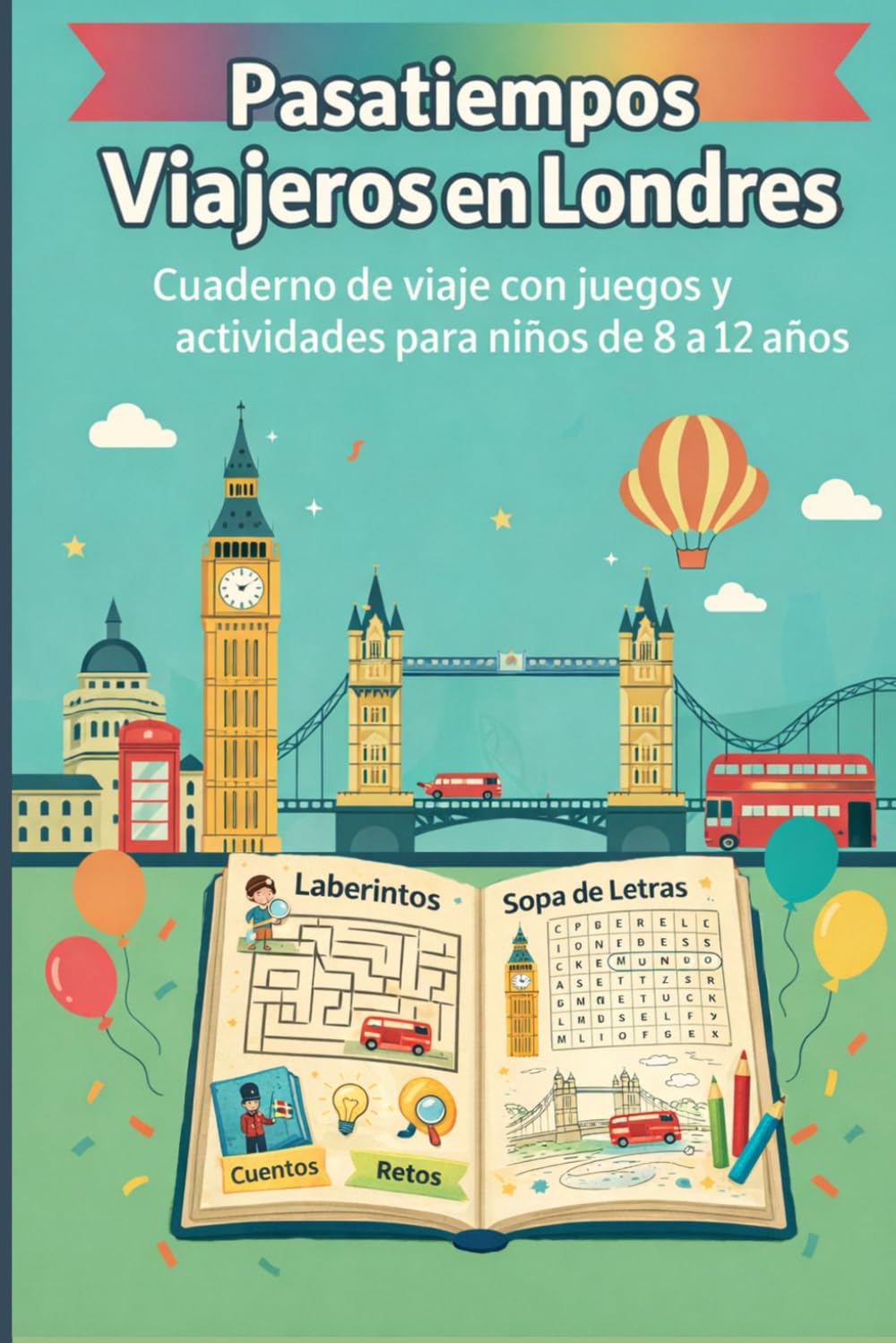 Libro: Pasatiempos Viajeros en Londres: Cuaderno de viaje con juegos y actividades para niños de 8 a 12 años: Incluye laberintos, sopas de letras, retos, cuentos y dibujos para colorear sobre Londres.