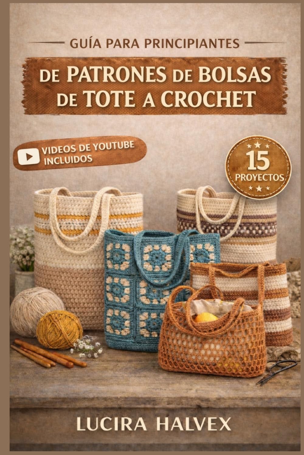 Libro: GUÍA PARA PRINCIPIANTES DE PATRONES DE BOLSAS DE TOTE A CROCHET: Aprende puntadas básicas, sigue patrones paso a paso y mejora tus habilidades con 15 proyectos de bolsos para principiantes